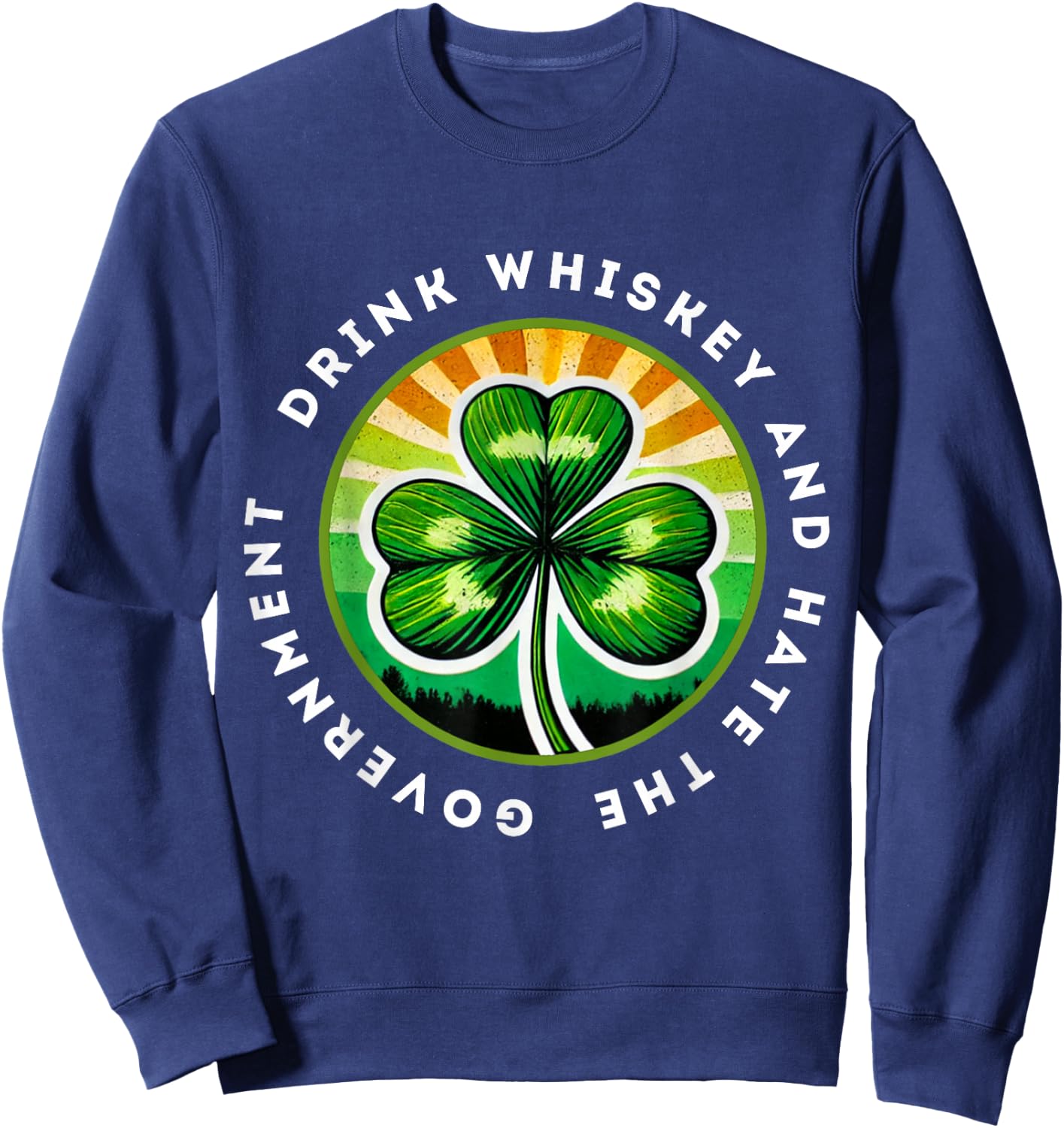 Drink Whiskey And Hate The Government Irish Shamrock Sweatshirt - Sweatshirt | Navy