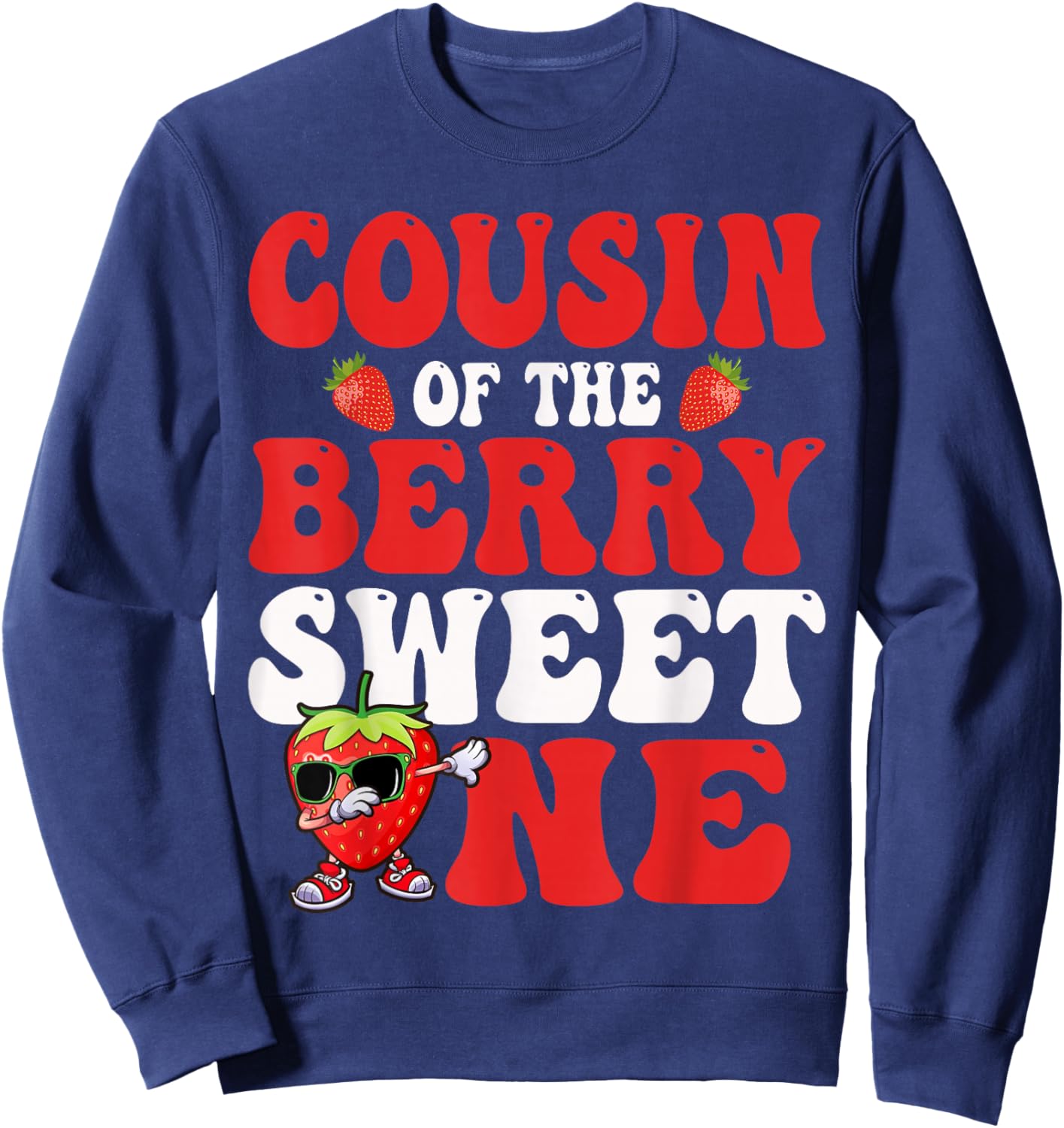 Cousin of The Berry Sweet One Strawberry First Birthday Sweatshirt - Sweatshirt | Navy