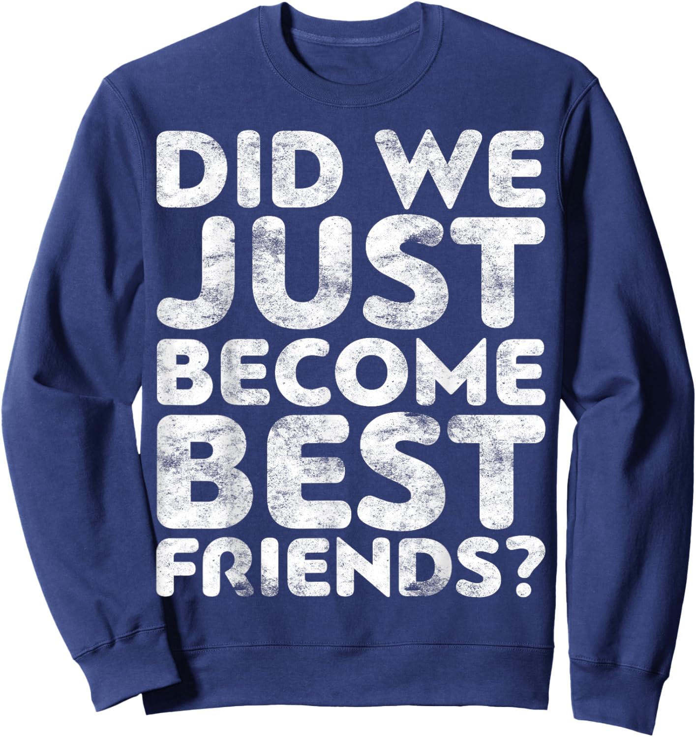 Did We Just Become Best Friends Sweatshirt - Sweatshirt | Navy
