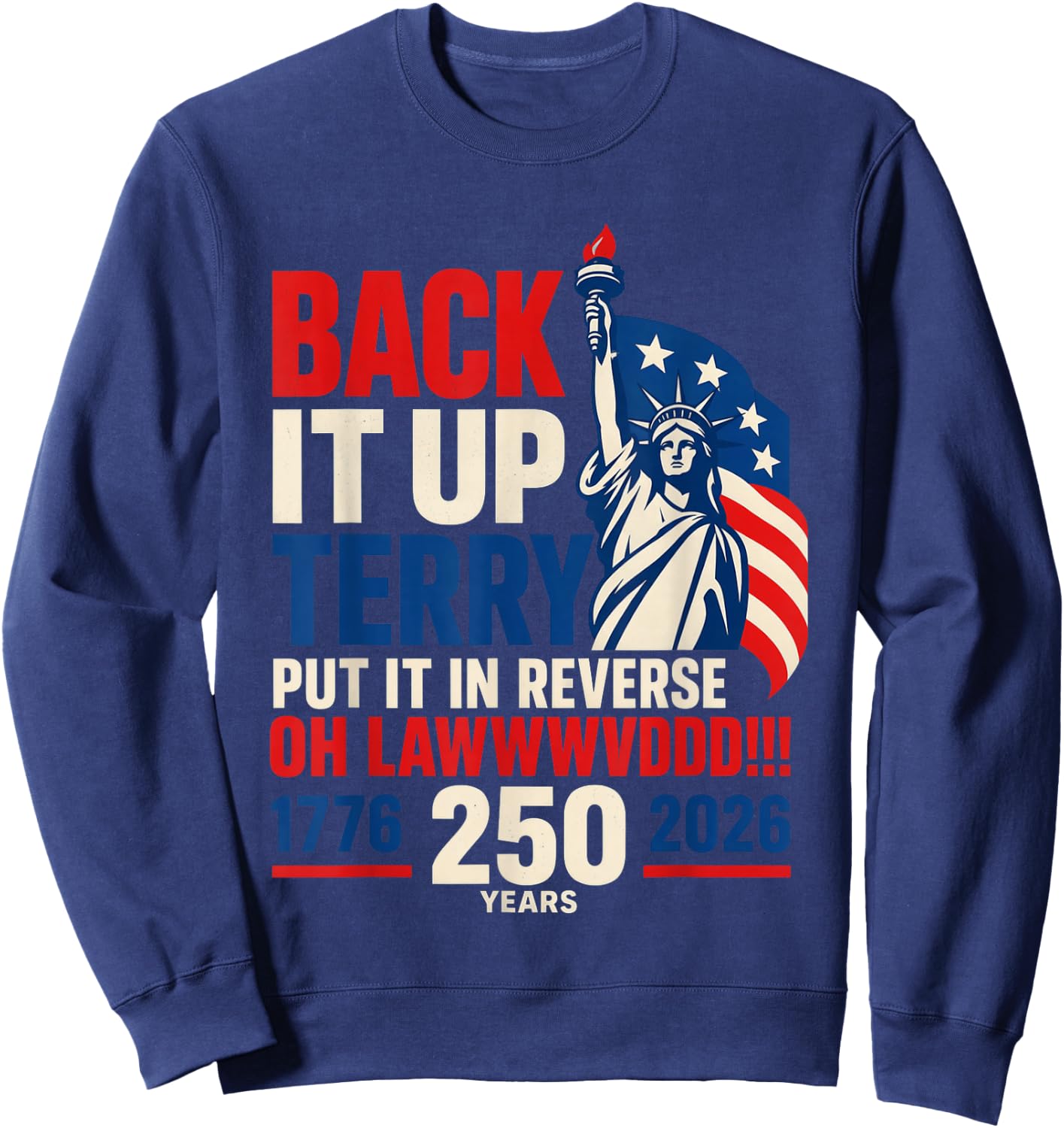 Back It Up Terry Put It in Reverse Oh Lawwwvddd 250 Years Sweatshirt - Sweatshirt | Navy