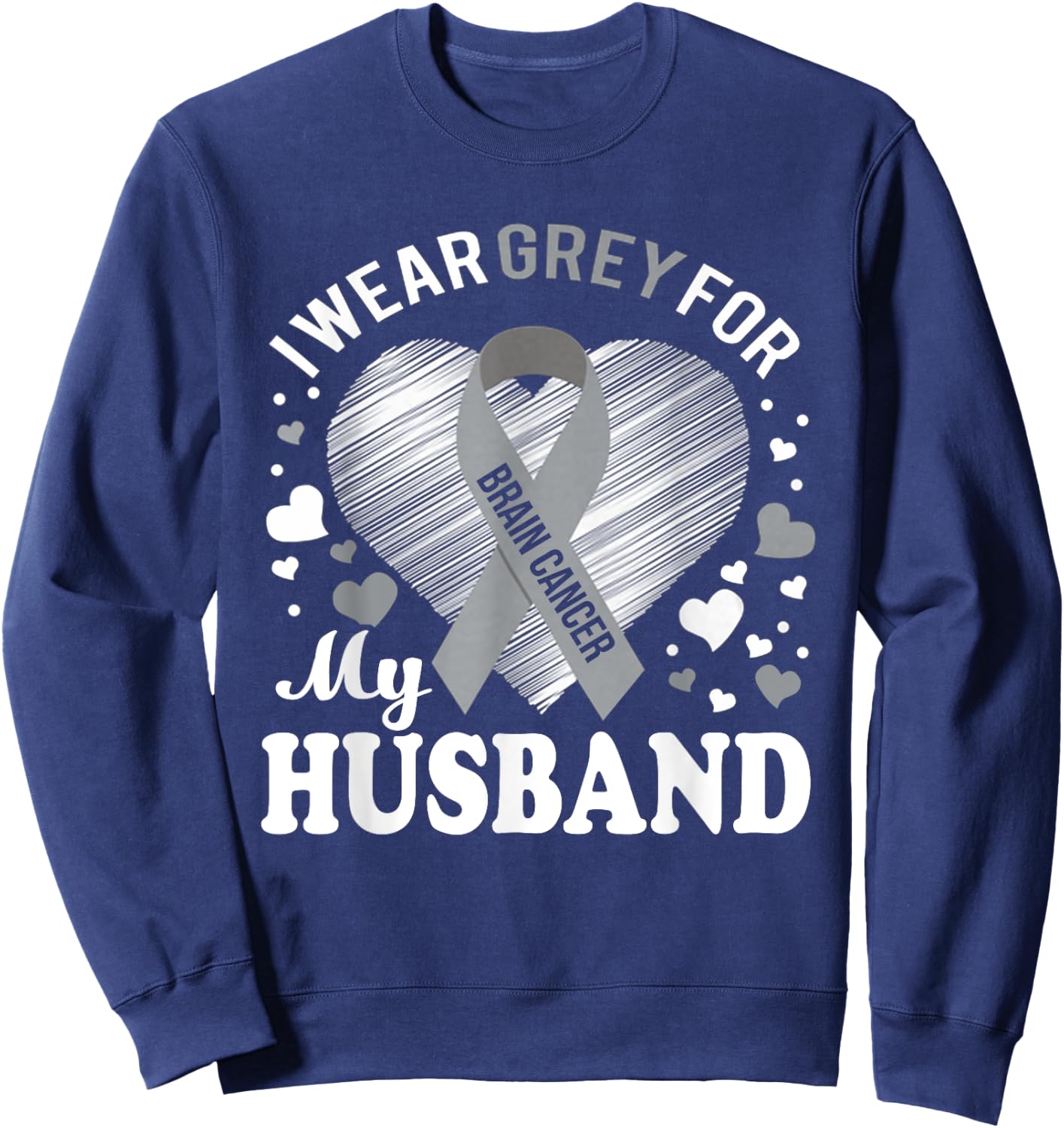 I Wear Grey For My Husband Brain Cancer Awareness T Shirt Sweatshirt - Sweatshirt | Navy