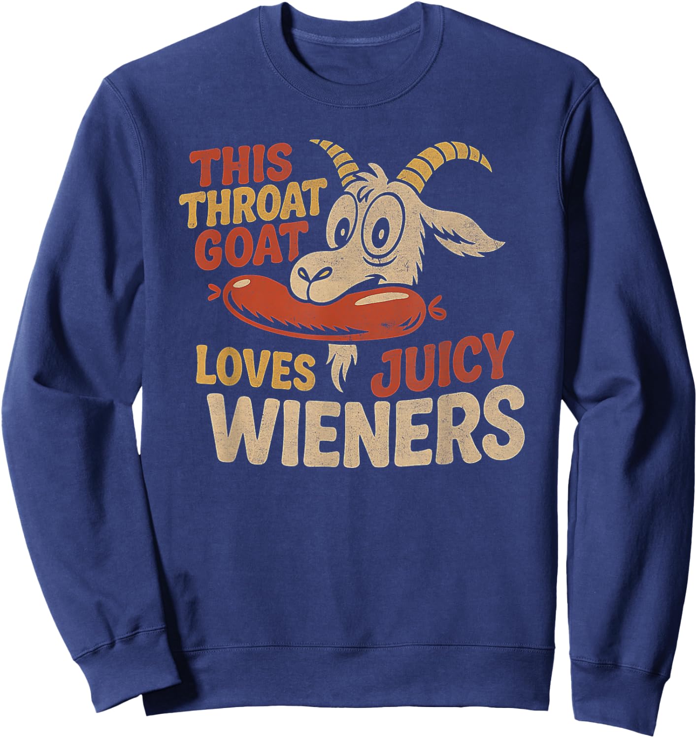 This Throat Goat Loves Juicy Wieners Inappropriate Offensive Sweatshirt - Sweatshirt | Navy