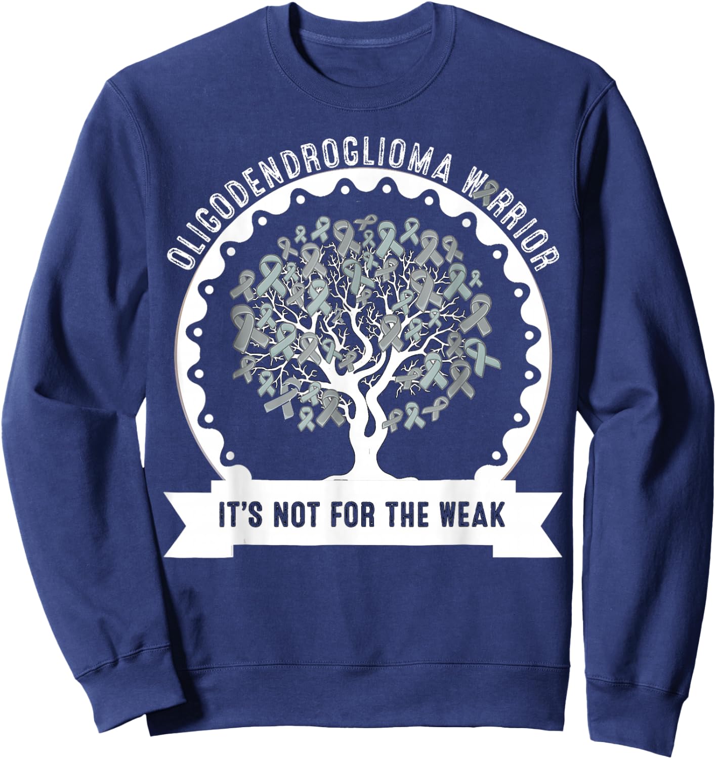 OLIGODENDROGLIOMA AWARENESS It's Not For The Weak Sweatshirt - Sweatshirt | Navy
