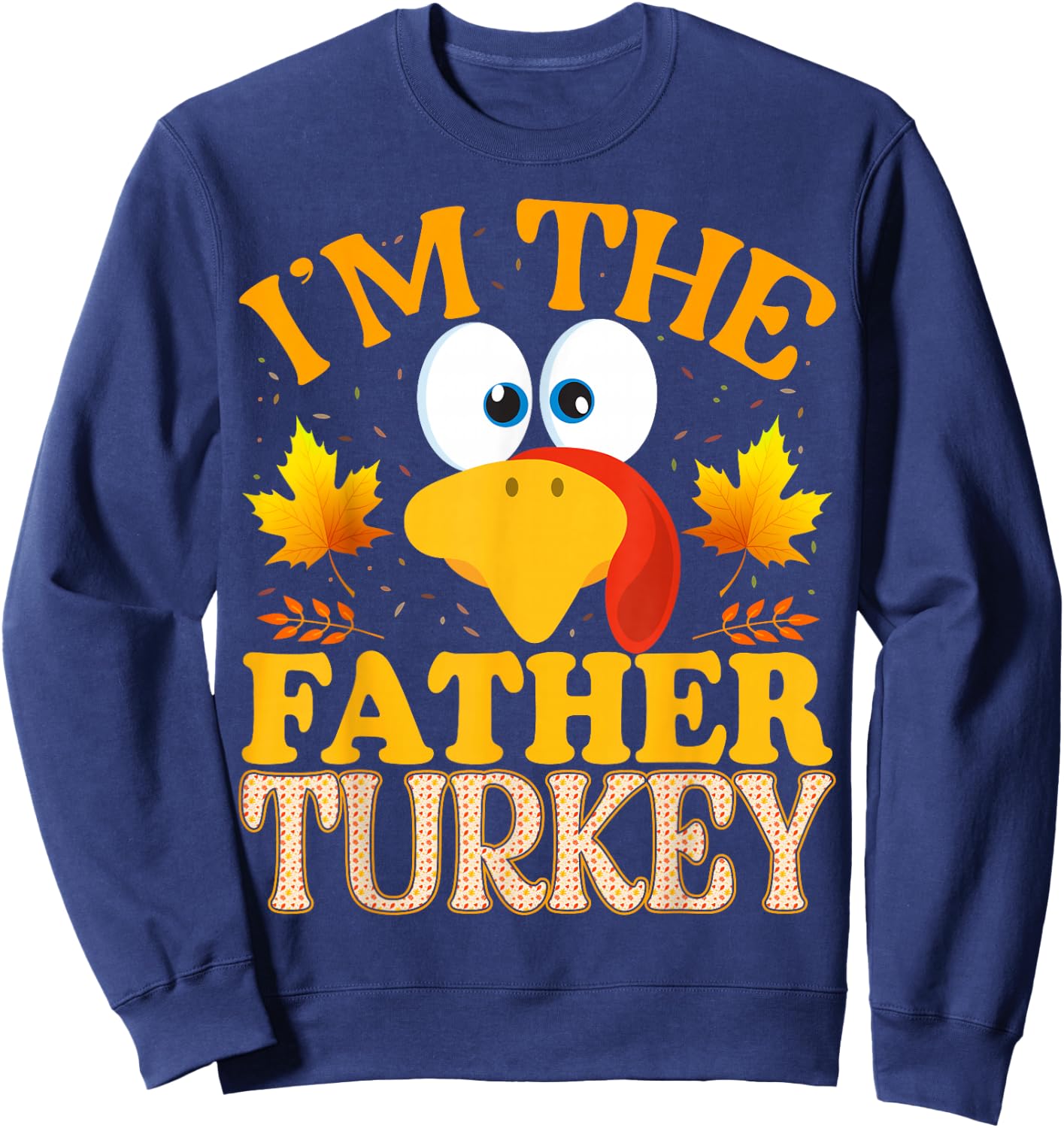 Thanksgiving I'm The Father Turkey Matching Sweatshirt - Sweatshirt | Navy