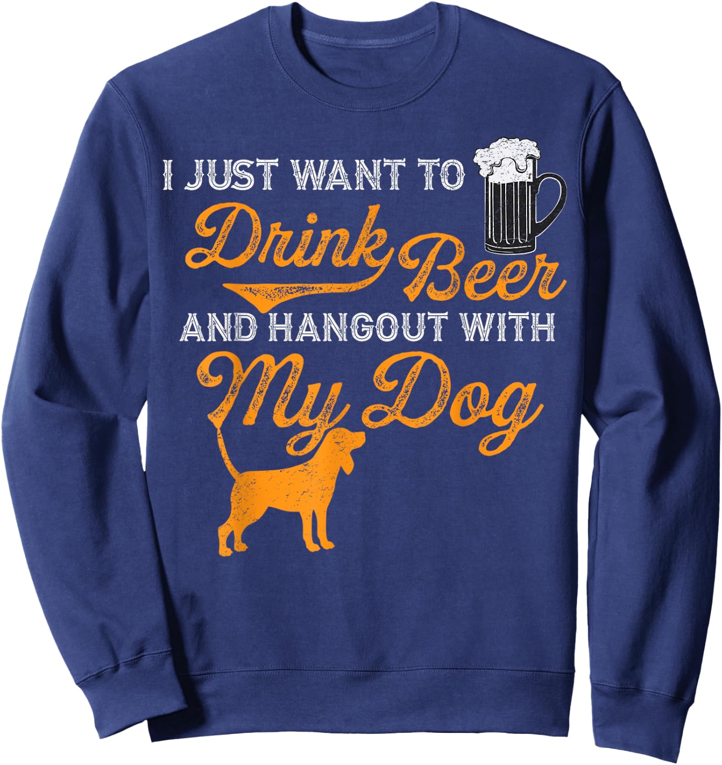 I Just Want To Drink Beer And Hangout With My Dog Women Sweatshirt - Sweatshirt | Navy