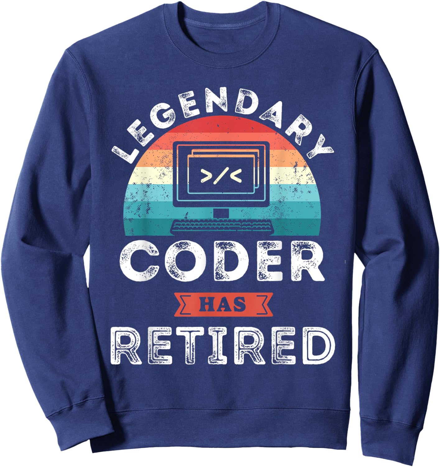 Legendary Coder has retired, Coder Retirement Gifts Sweatshirt - Sweatshirt | Navy