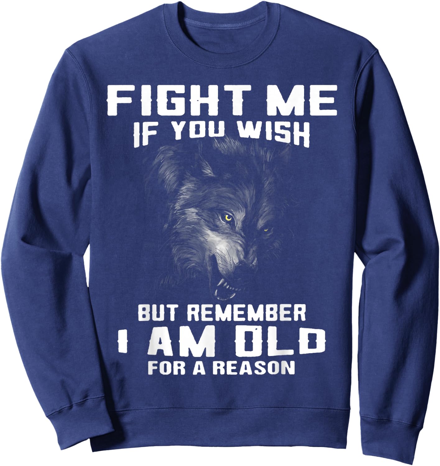 Wolf Fight Me If You Wish But Remember I Am Old For A Reason Sweatshirt - Sweatshirt | Navy