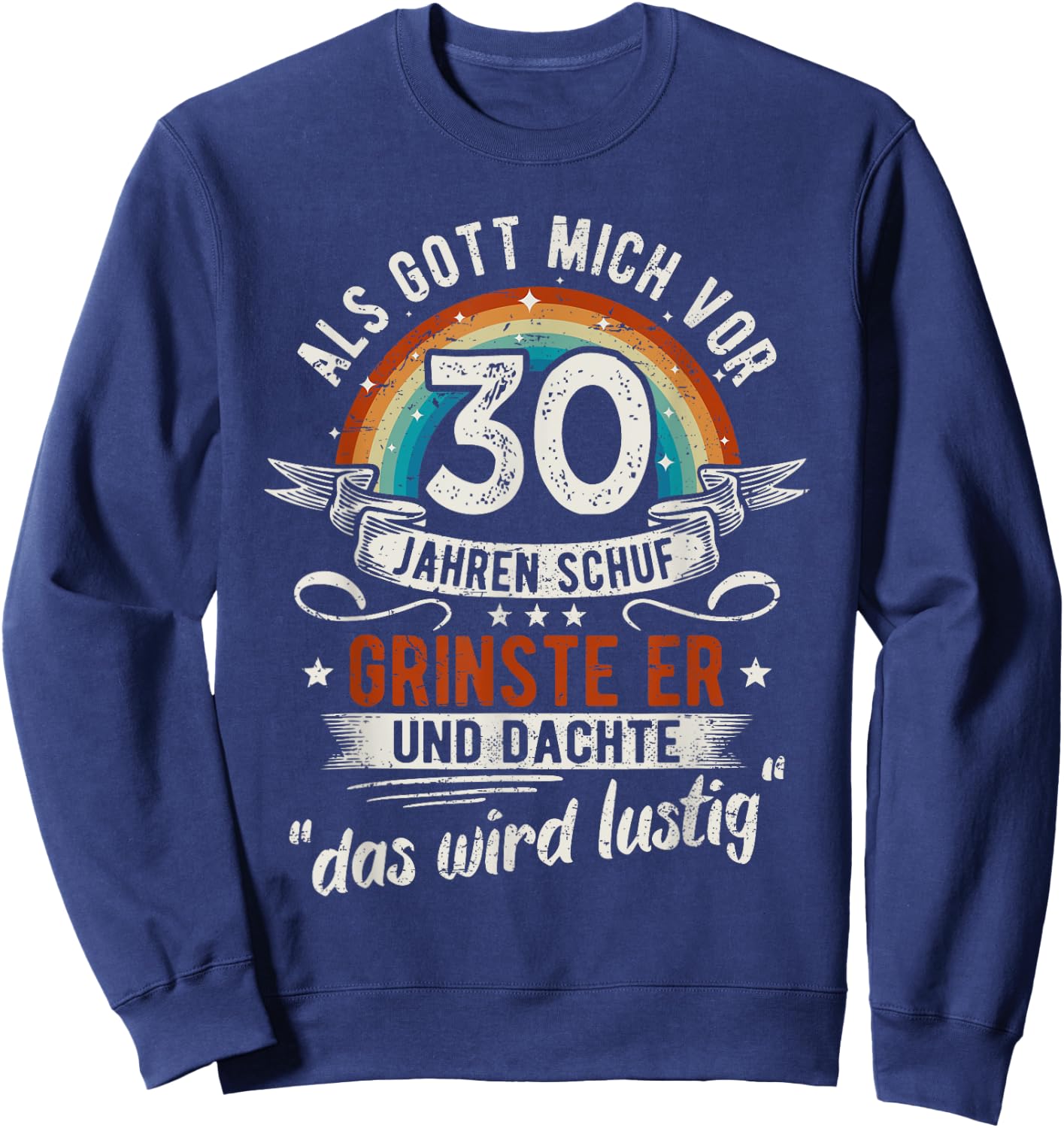 30. Geburtstag als Gott mich vor 30 Jahren schuf Sweatshirt - Sweatshirt | Navy