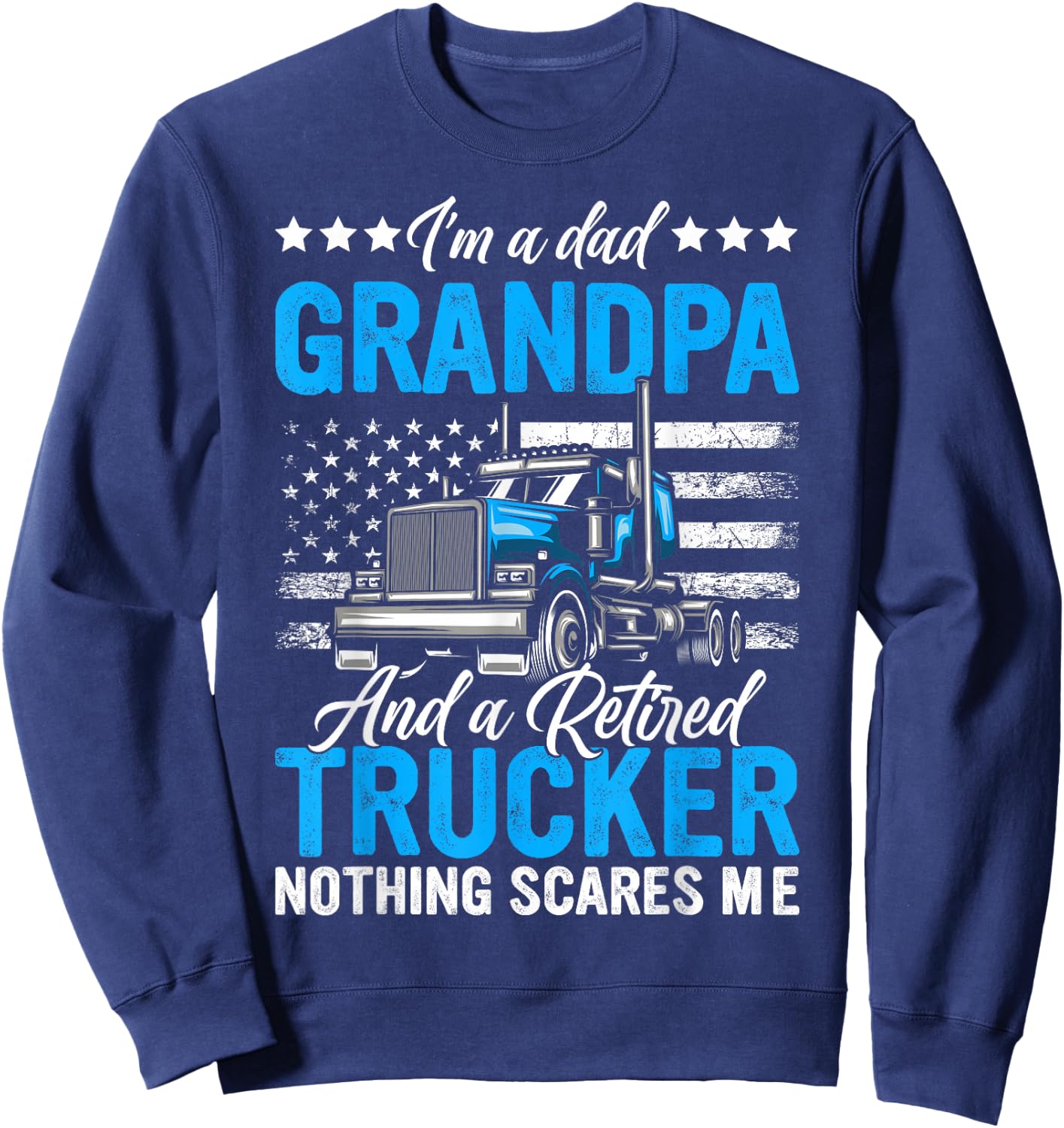 Truck Driver Retirement Dad Grandpa And A Retired Trucker Sweatshirt - Sweatshirt | Navy