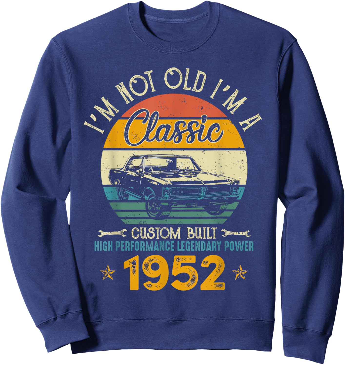 I'm Not Old I'm 1952 Classic Custom Built Legendary Birthday Sweatshirt - Sweatshirt | Navy