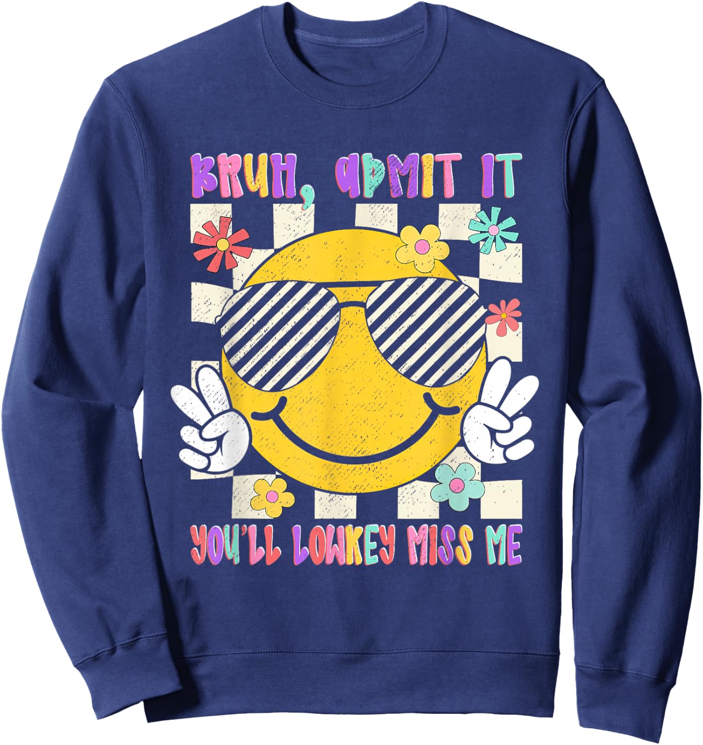 Bruh Admit It You'll Lowkey Miss-Me Teacher Student Last-Day Sweatshirt - Sweatshirt | Navy