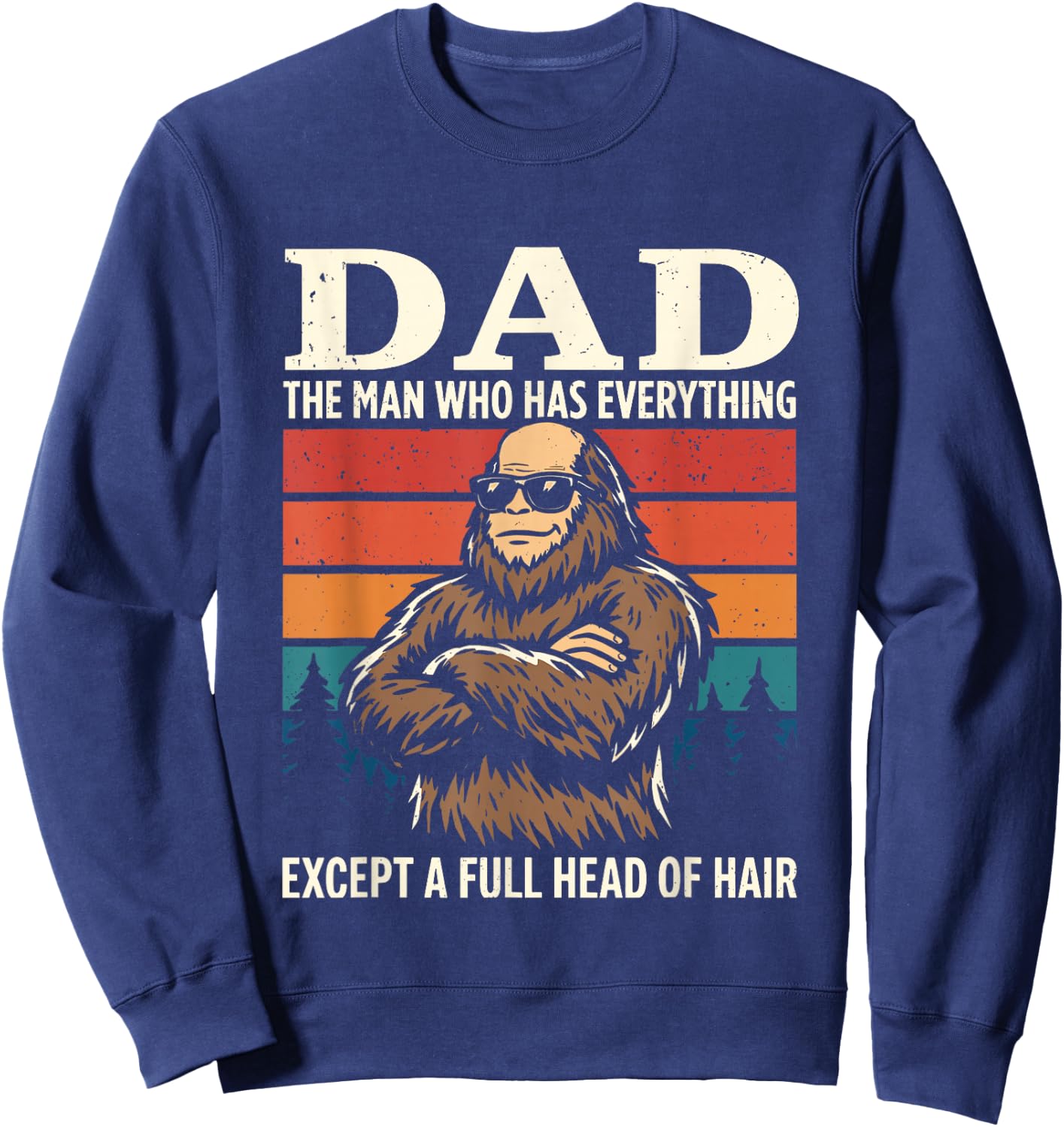 Bald Dad Who Has Everything Except Hair Funny Father's Day Sweatshirt - Sweatshirt | Navy