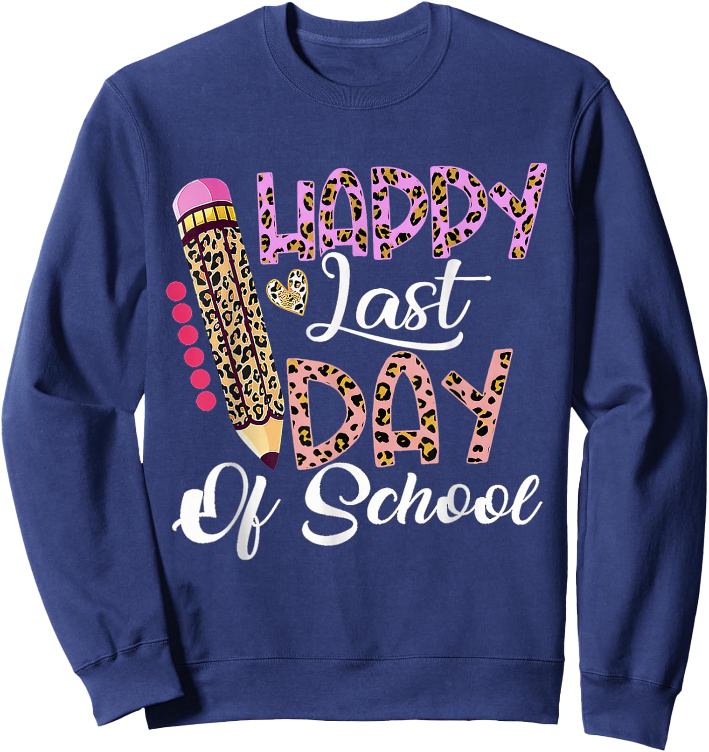 Happy Last Day Of School Shirt Kids Teacher Student Leopard Sweatshirt - Sweatshirt | Navy