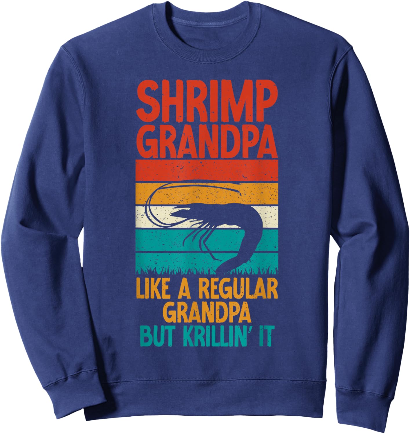 Shrimp Grandpa like a regular Grandpa but krillin it Shrimp Sweatshirt - Sweatshirt | Navy