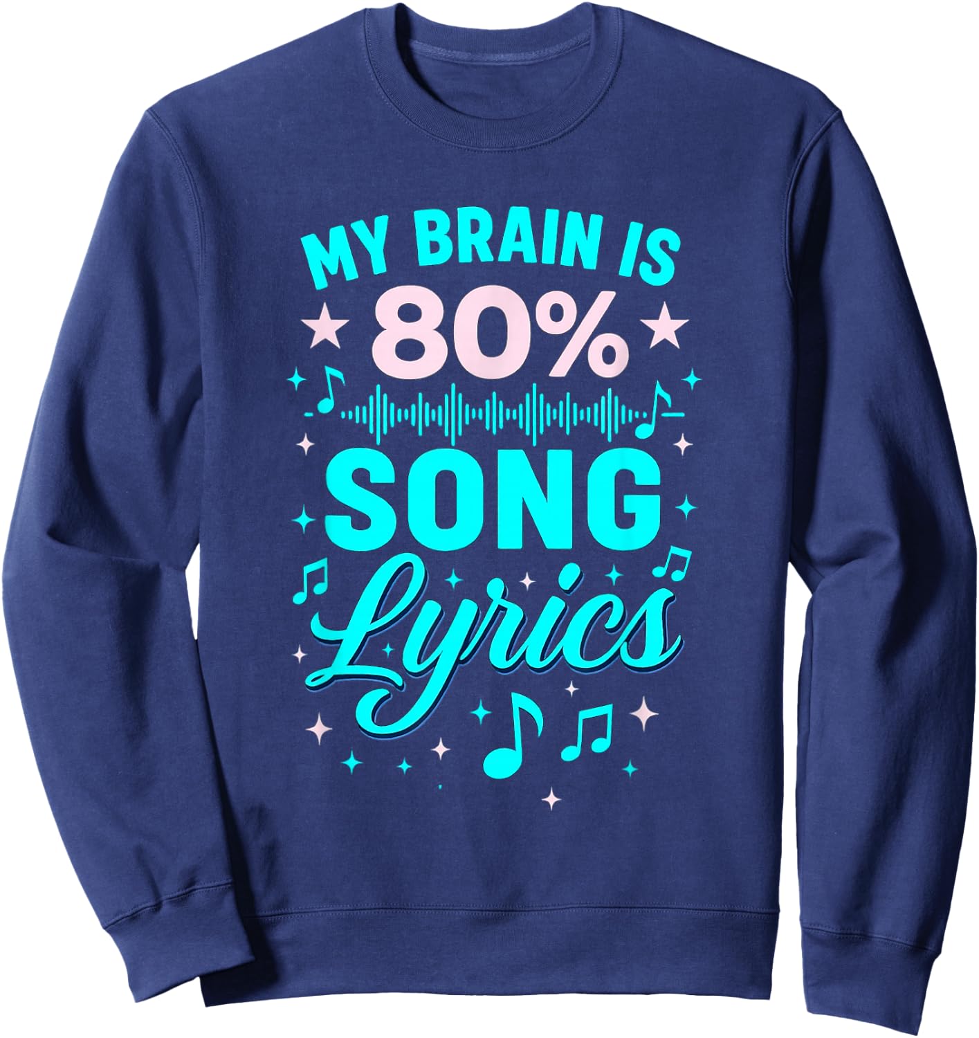 My Brain Is 80 Percent Song Lyrics with Music Notes Sweatshirt - Sweatshirt | Navy