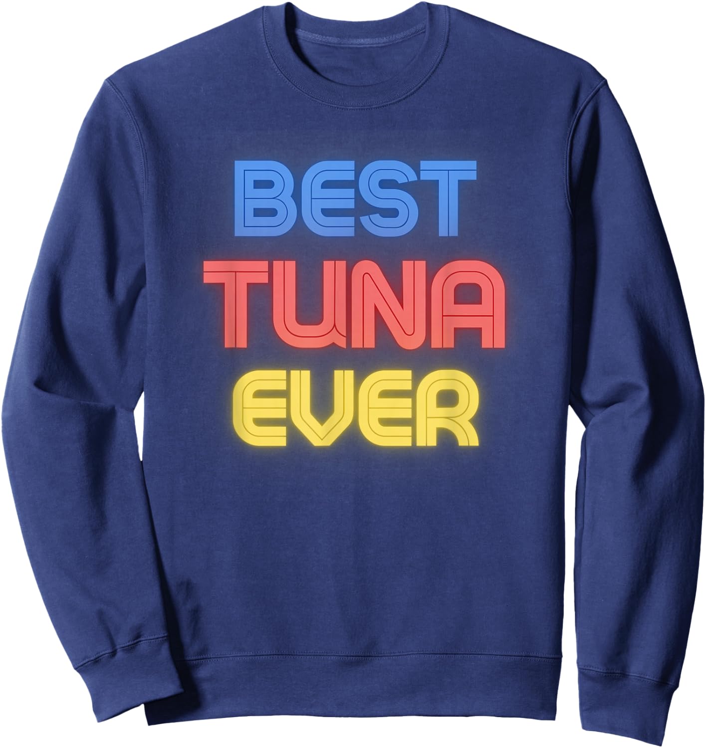 Best Tuna Ever - Funny Tuna Name Tuna Sweatshirt - Sweatshirt | Navy