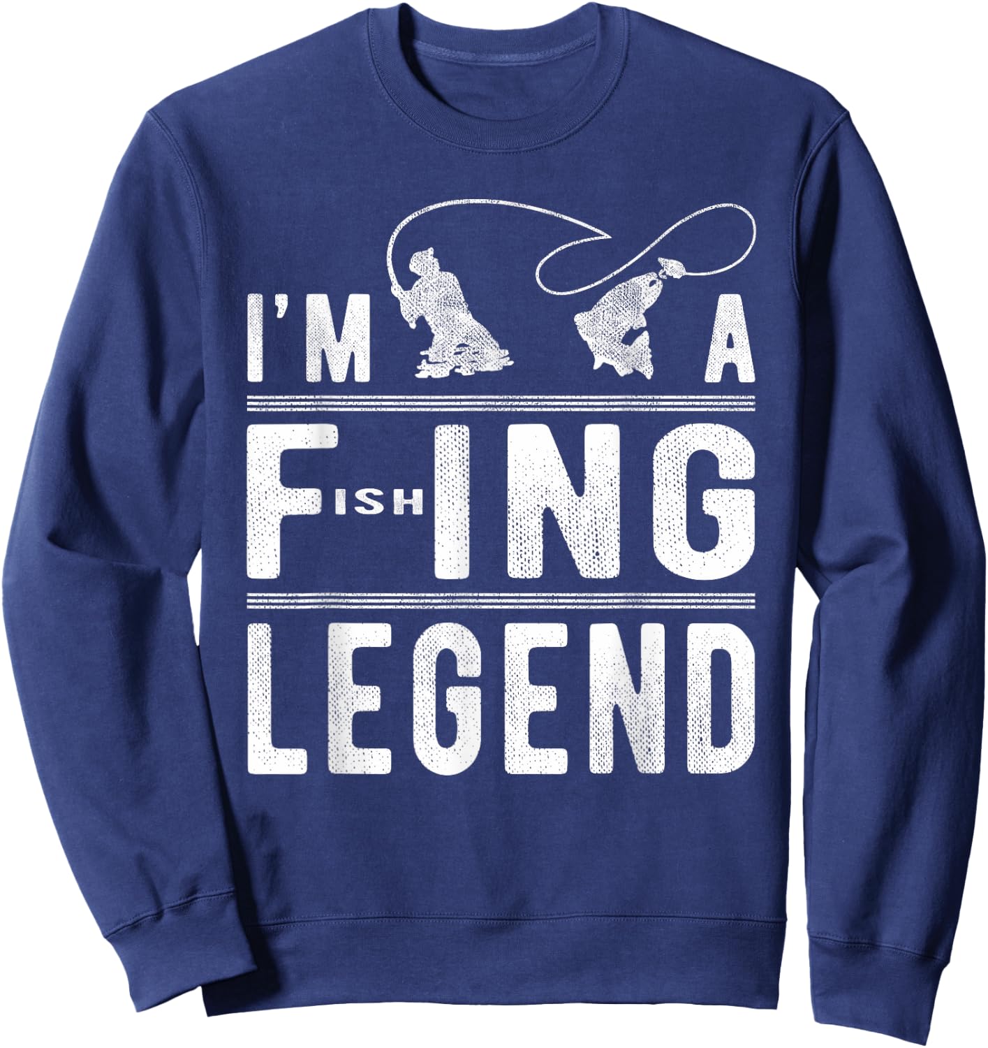 I’m A Fishing Legend Gift - Sarcastic Sayings Funny Fishing Sweatshirt - Sweatshirt | Navy