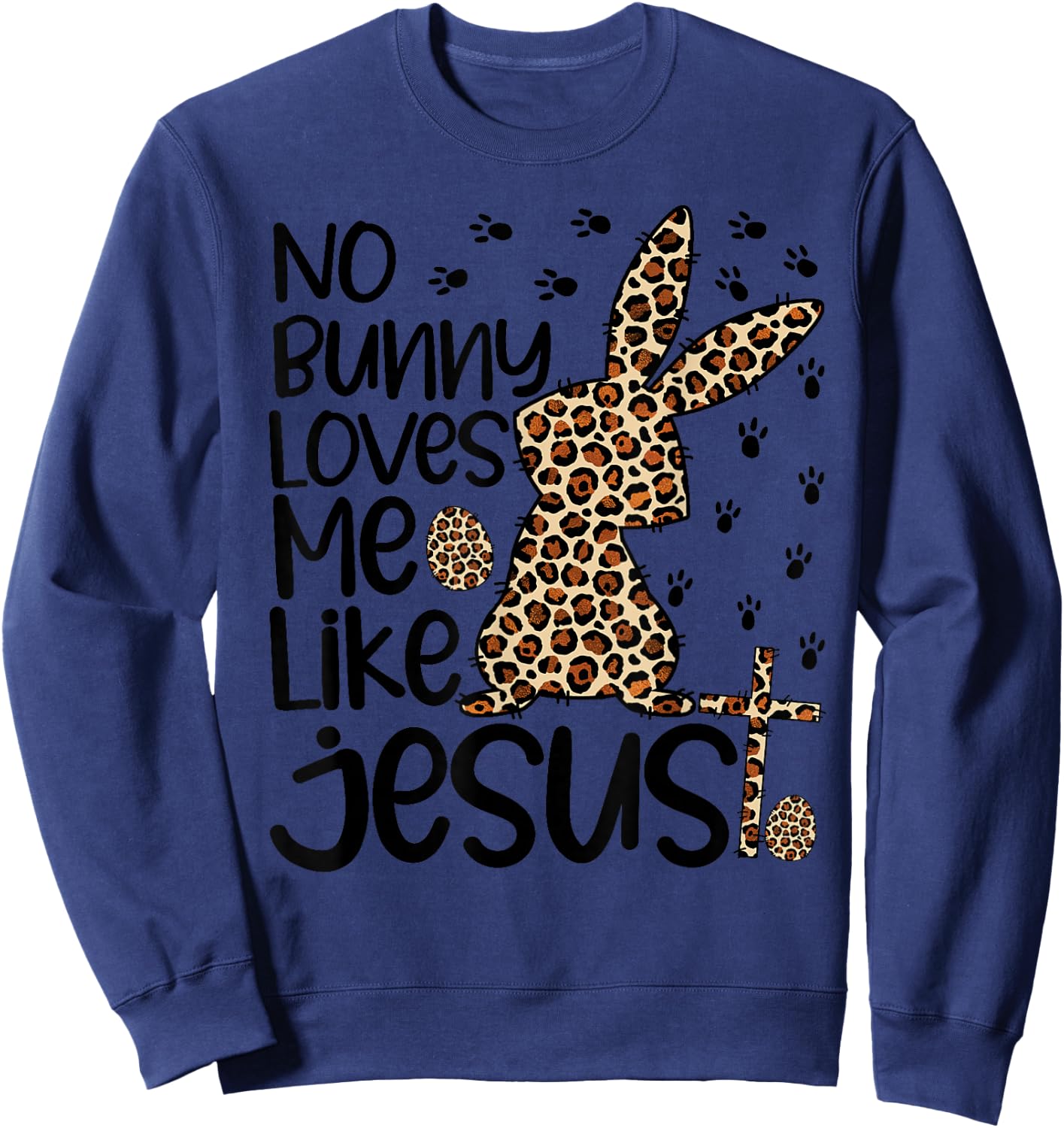Leopard Christian No Bunny Loves Me Like Jesus Easter Day Sweatshirt - Sweatshirt | Navy