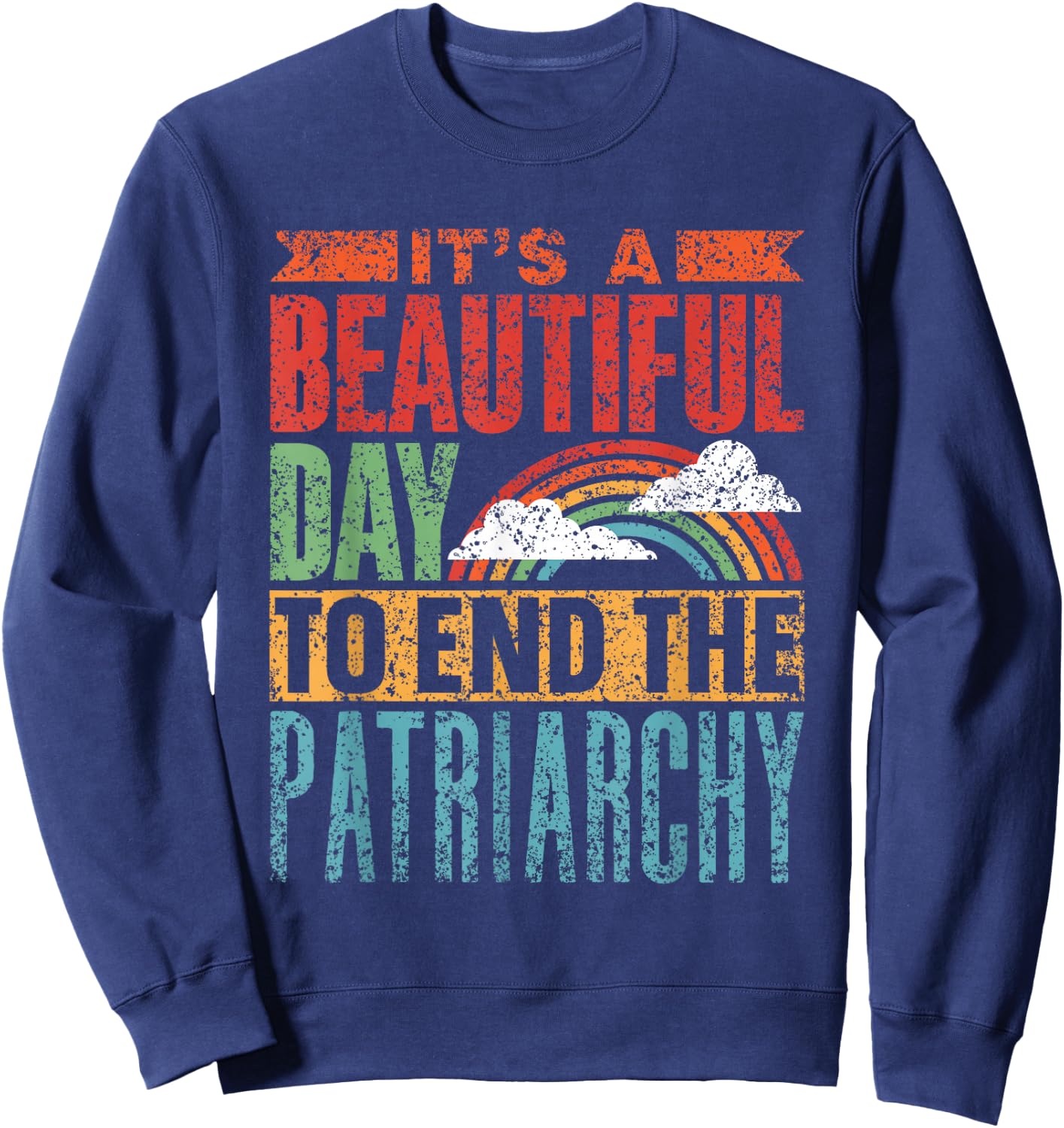 Schöner Tag Um Das Patriarchat Zu Beenden Patriarchat Sweatshirt - Sweatshirt | Navy