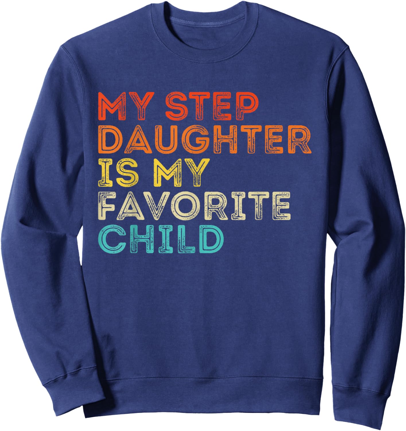 My Step Daughter Is My Favorite Child Vintage Mother's Day Sweatshirt - Sweatshirt | Navy