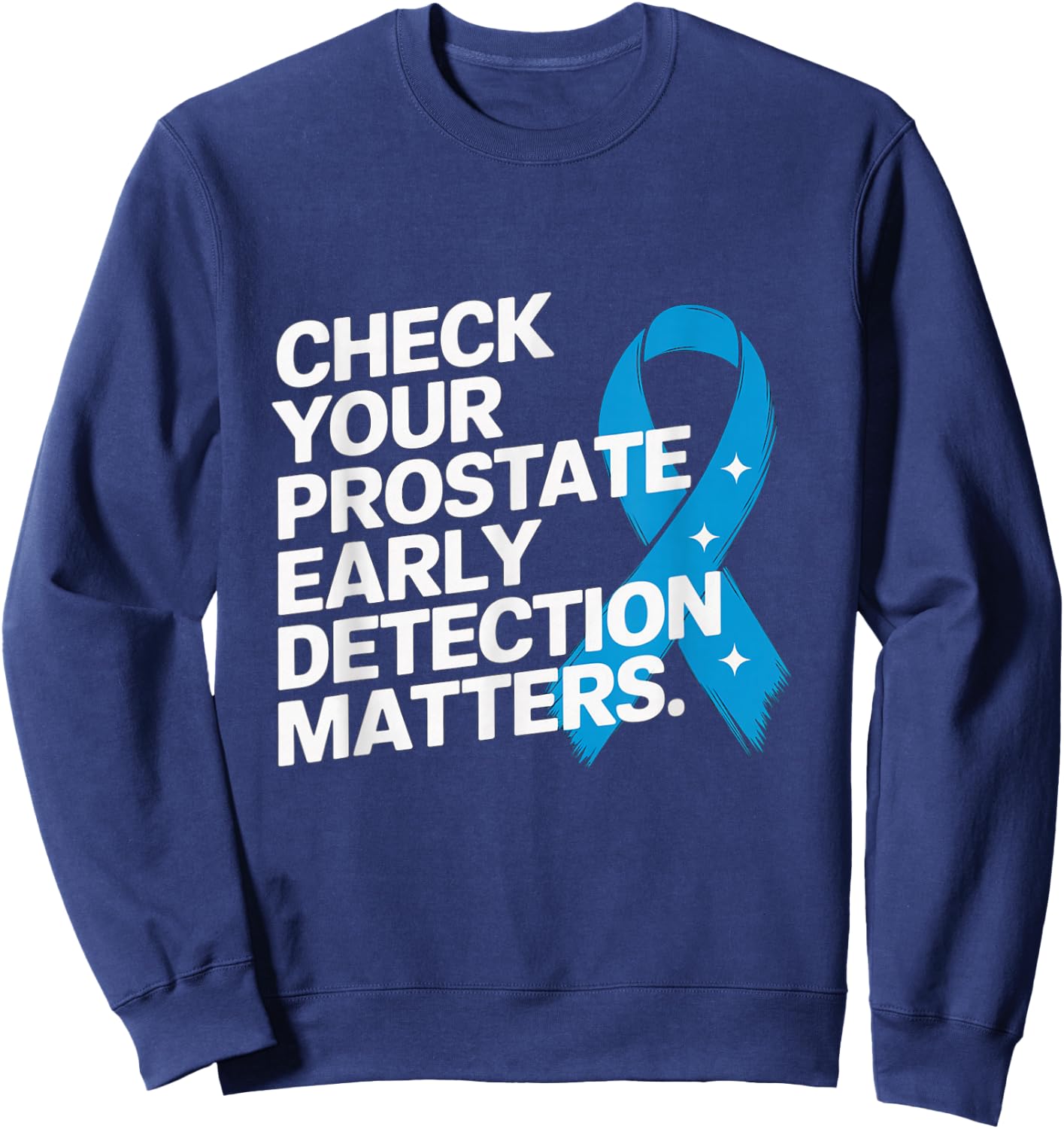 Check Your Prostate, Early Detection Matters Prostate Cancer Sweatshirt - Sweatshirt | Navy