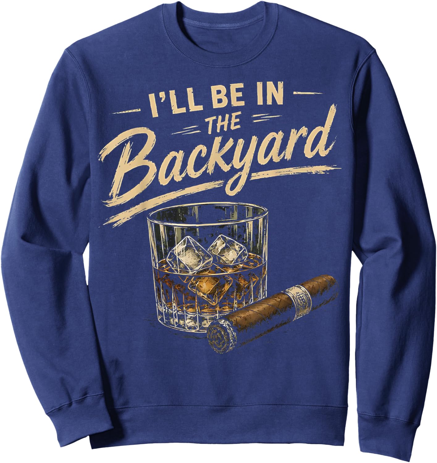 I'll Be in The Backyard Funny Sweatshirt - Sweatshirt | Navy