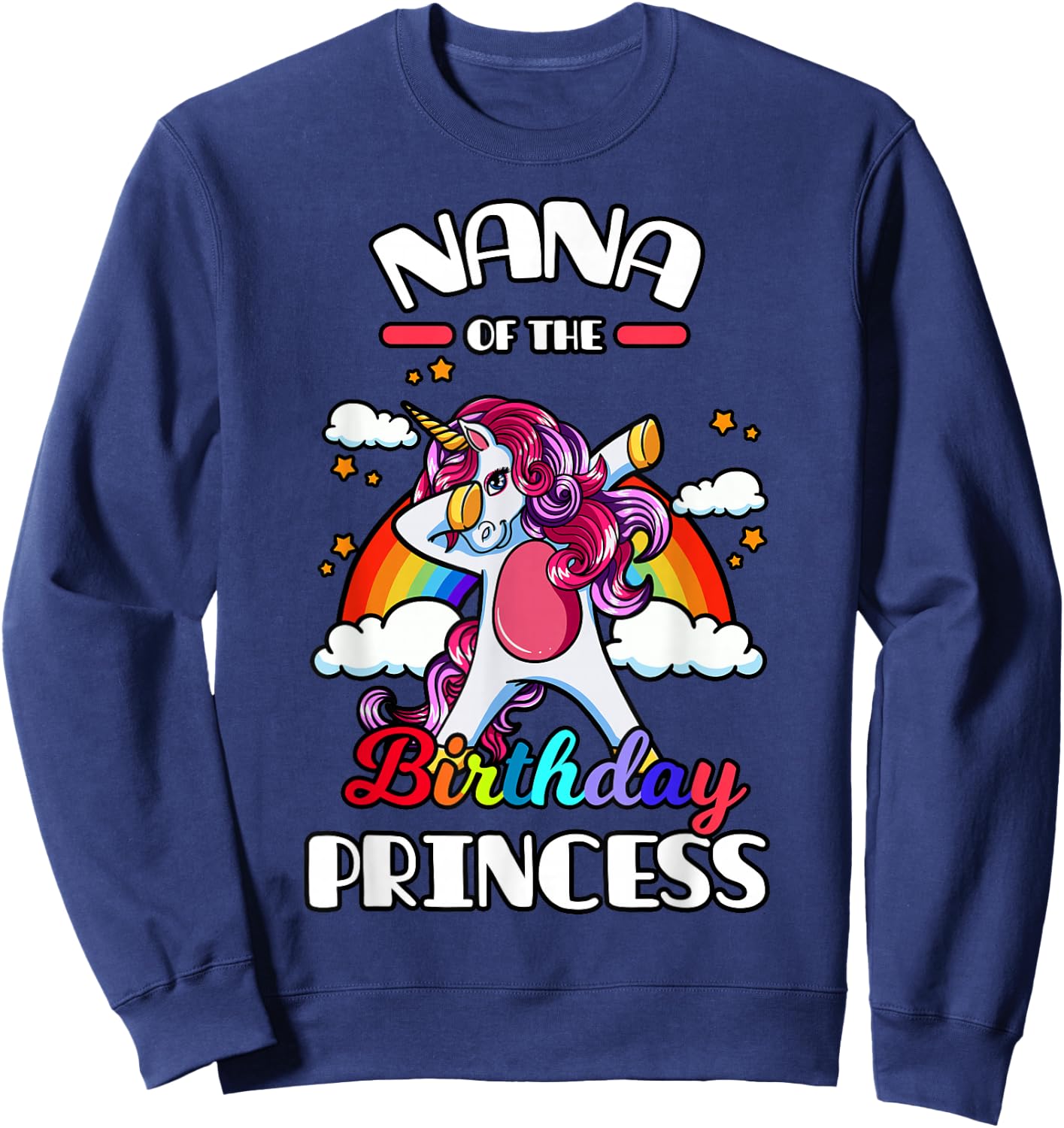 Nana Of The Birthday Princess Unicorn Rainbow Bday Party Sweatshirt - Sweatshirt | Navy