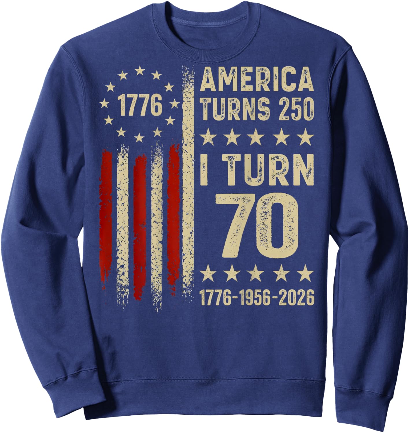 America Turns 250 I Turn 70 1956 70th Birthday (On Back) Sweatshirt - Sweatshirt | Navy