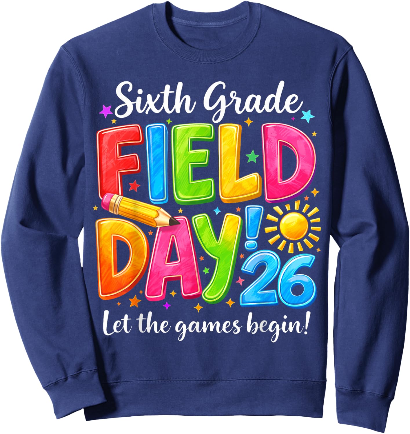 Sixth Grade Field Day Let Games Begin Teacher Boy Girl Kid Sweatshirt - Sweatshirt | Navy