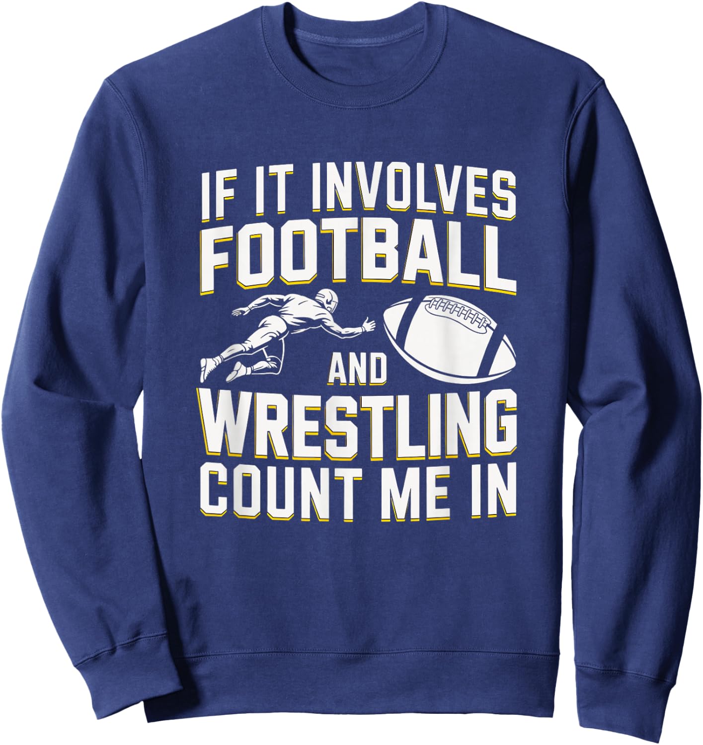 If It Involves Football and Wrestling Count Me in Sweatshirt - Sweatshirt | Navy