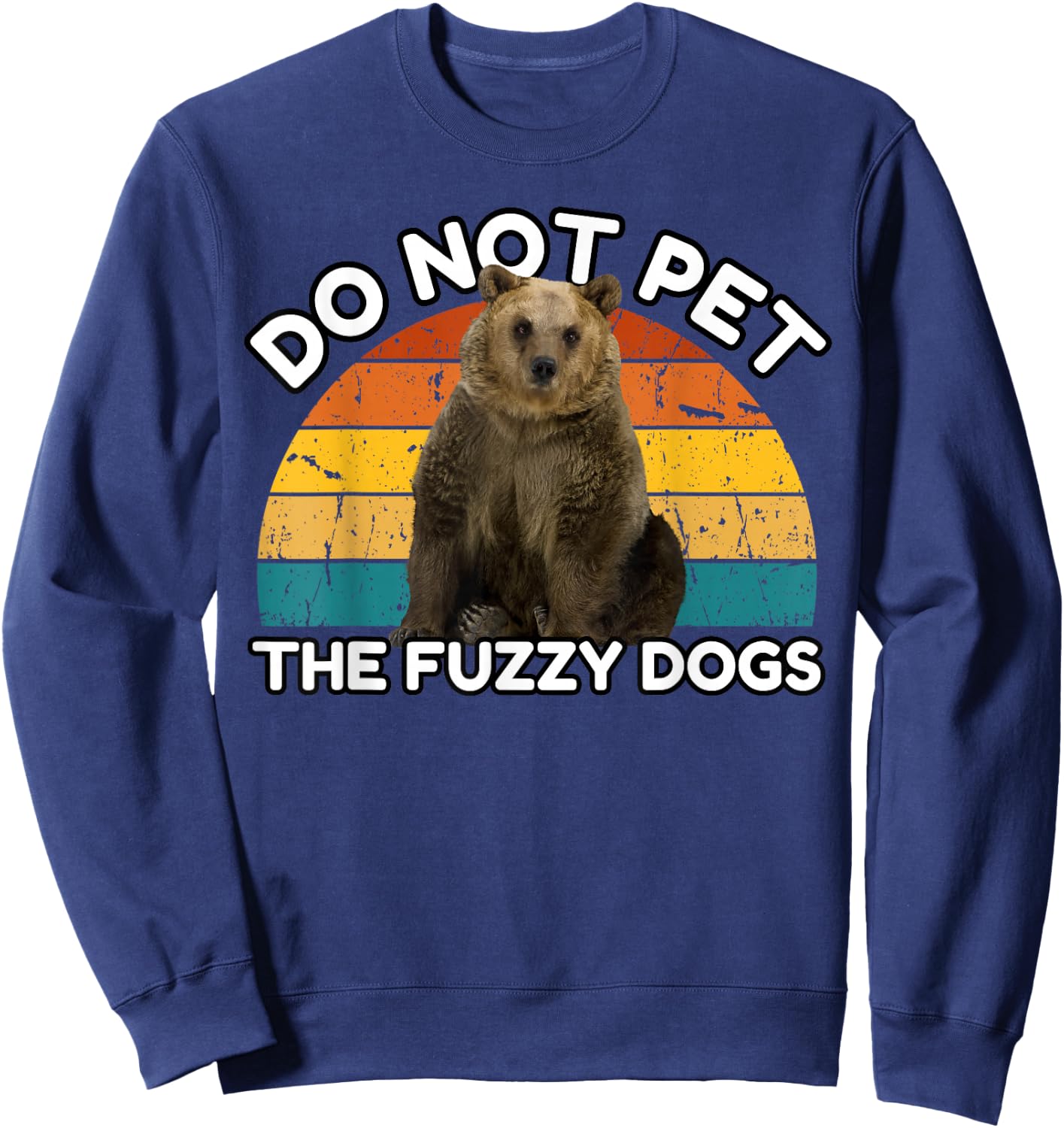 Do Not Pet The Fuzzy Dogs Funny Retro Bear Sweatshirt - Sweatshirt | Navy