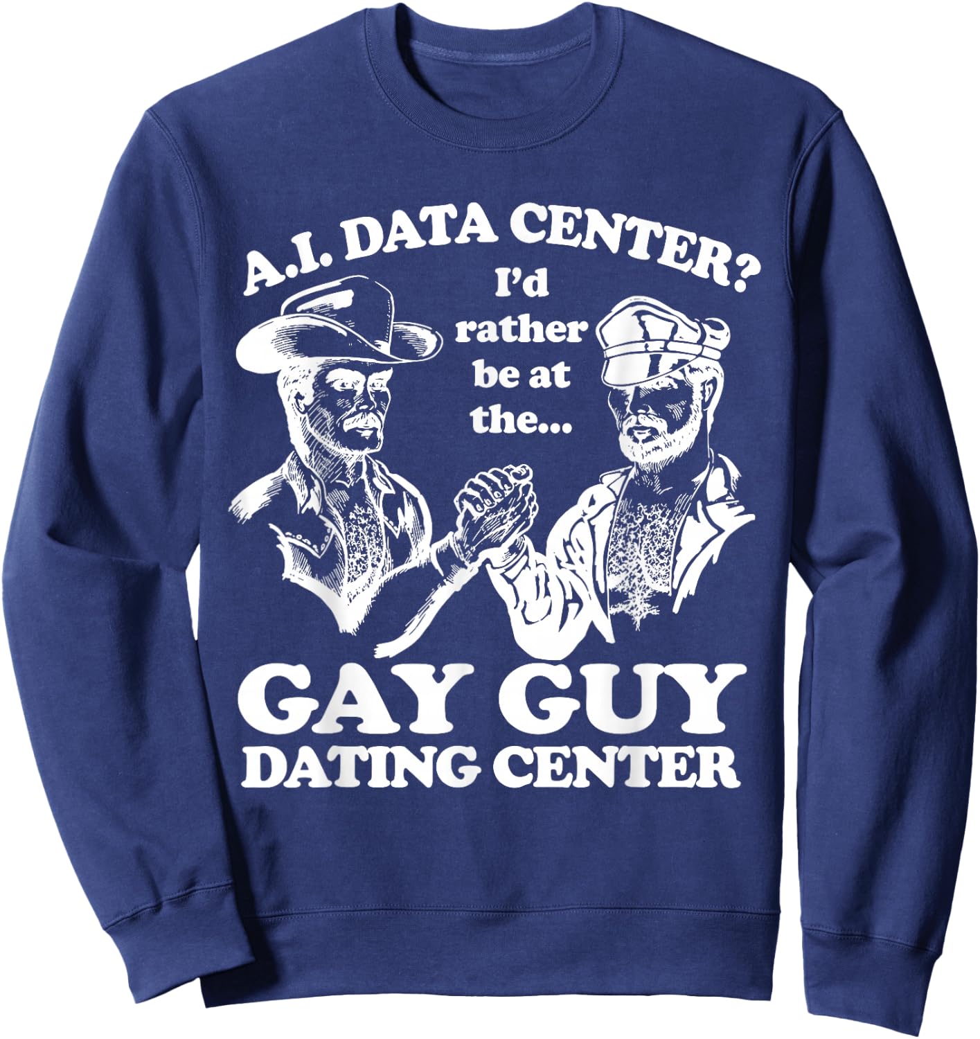 AI Data Center I'd Rather Be At The Gay Guy Dating Center Sweatshirt - Sweatshirt | Navy