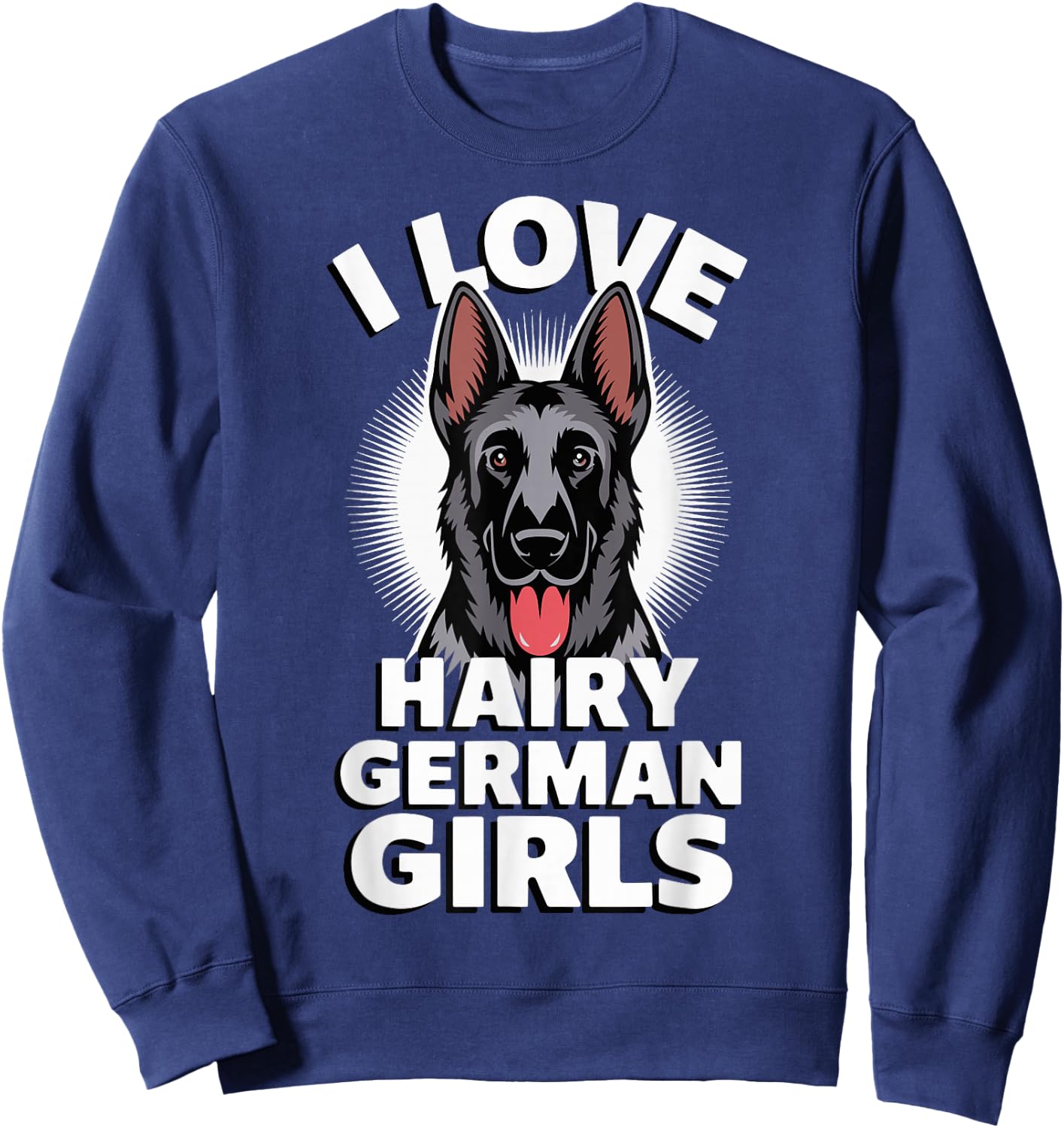 I Love Hairy German Girls Sweatshirt - Sweatshirt | Navy