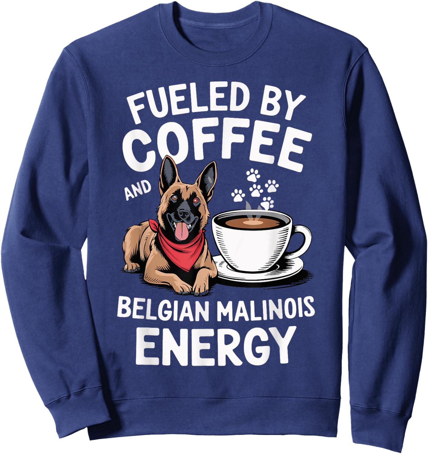 Fueled by Coffee and Belgian Malinois Energy Dog Lover Sweatshirt - Sweatshirt | Navy