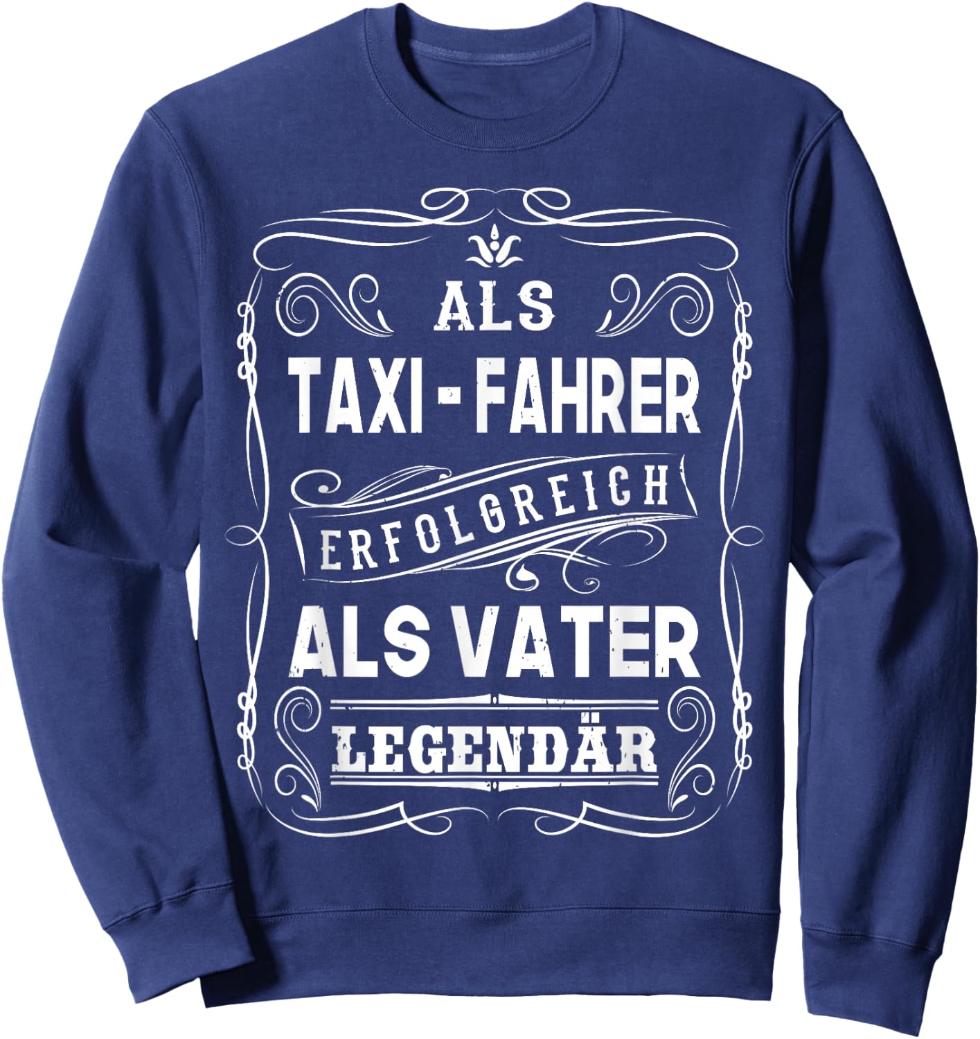 Als Taxi Fahrer erfolgreich als Vater Papa Legendär Sweatshirt - Sweatshirt | Navy