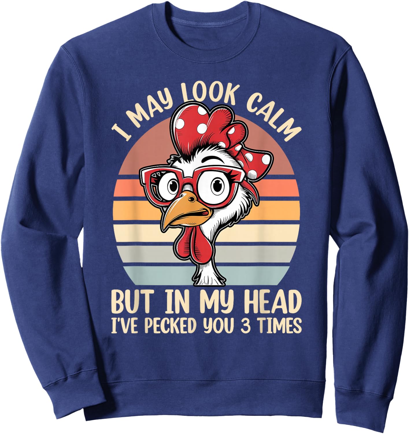 I May Look Calm But In My Head Ive Pecked You 3 Times Humor Sweatshirt - Sweatshirt | Navy