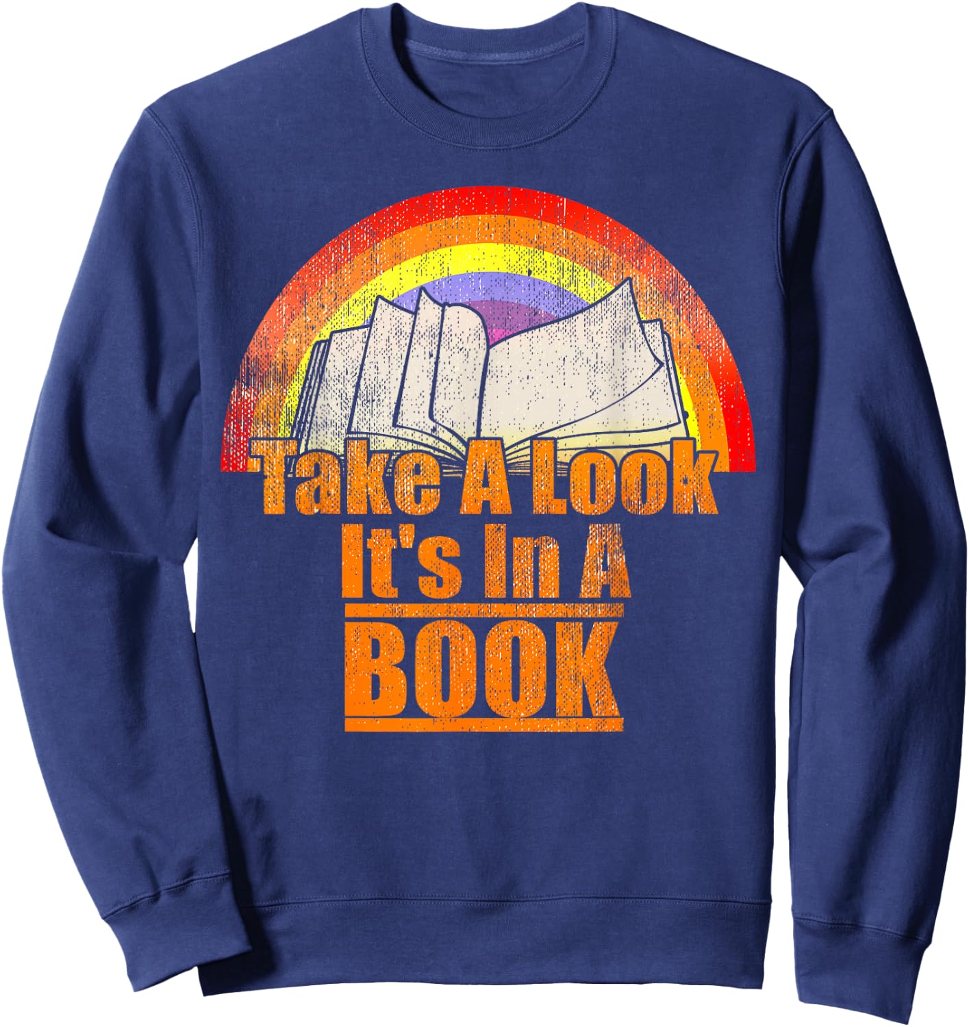 Vintage Rainbow Take A Look It's In A Book Lovers Readers Sweatshirt - Sweatshirt | Navy
