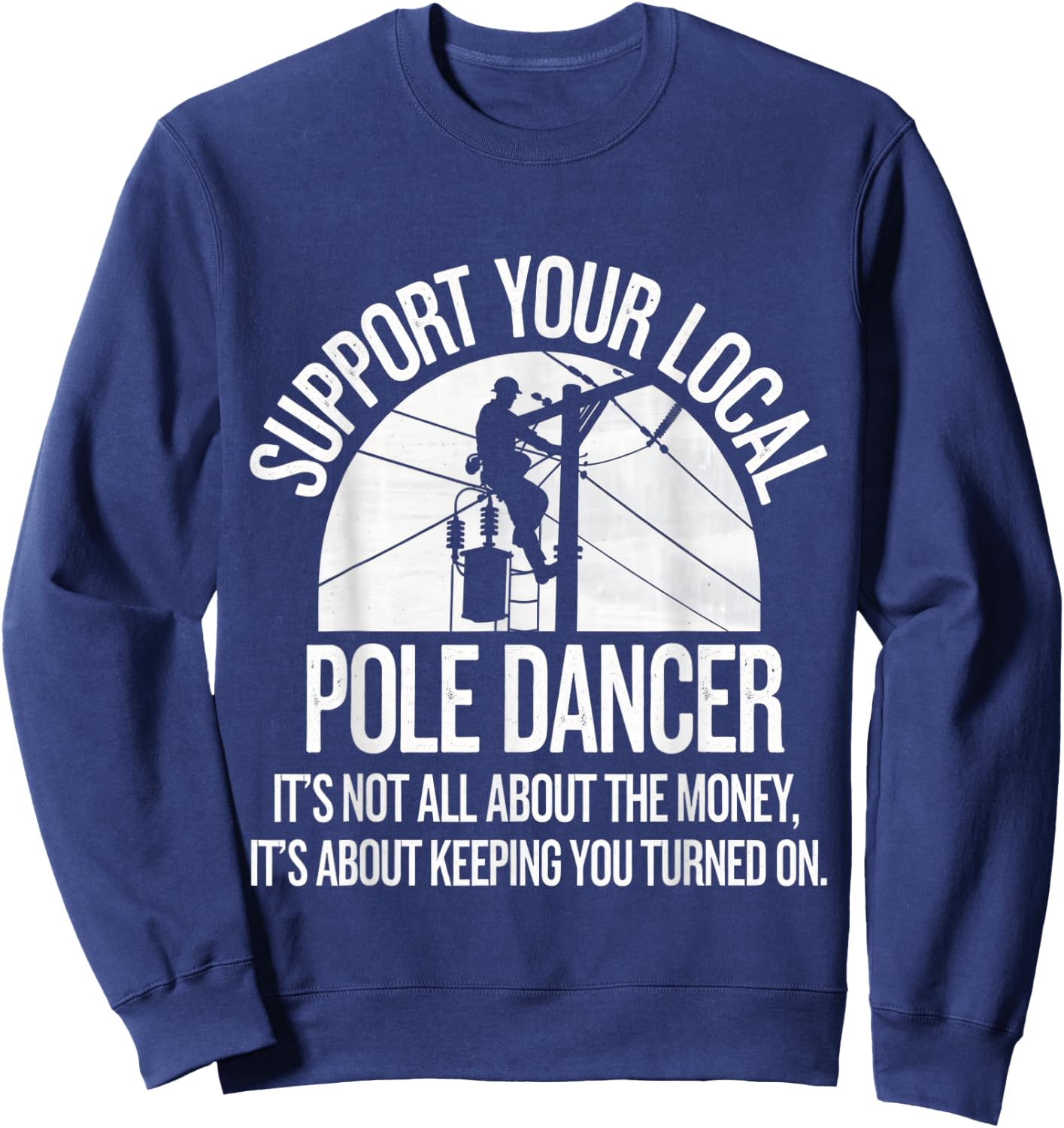 Support Local Pole Dancer Funny Electrician Lineman Sweatshirt - Sweatshirt | Navy
