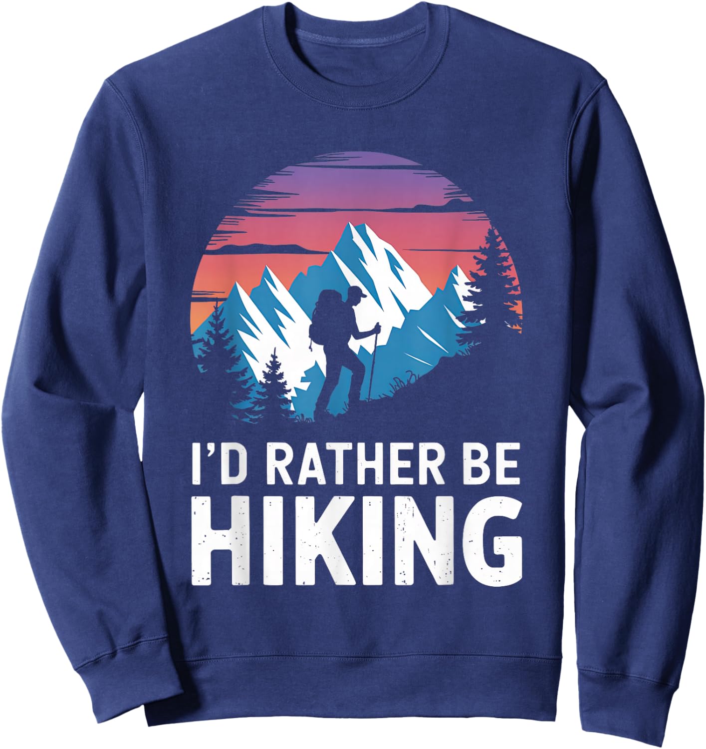 Id Rather Be Hiking Hiker Hike Trails Outdoor Women Men Sweatshirt - Sweatshirt | Navy