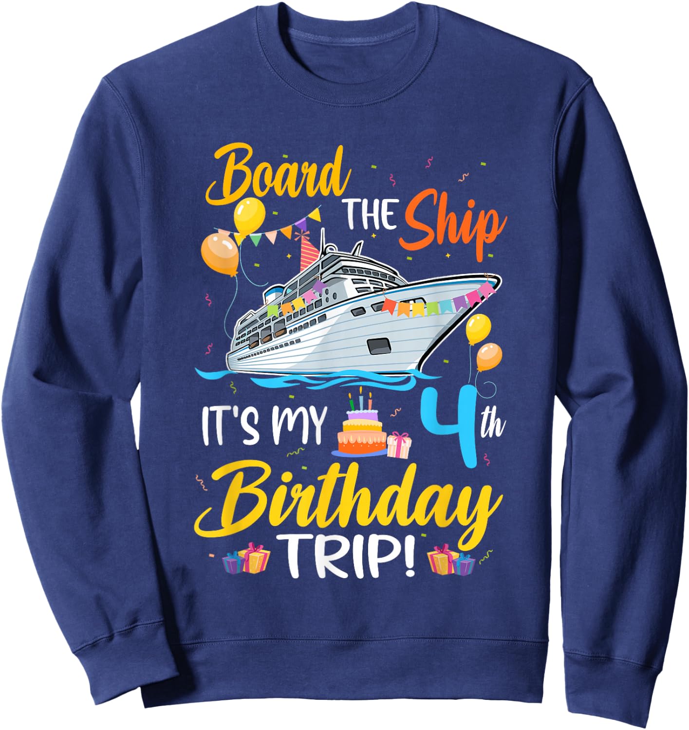 Board The Ship It's My 4th Birthday Trip Cruise Party Sweatshirt - Sweatshirt | Navy