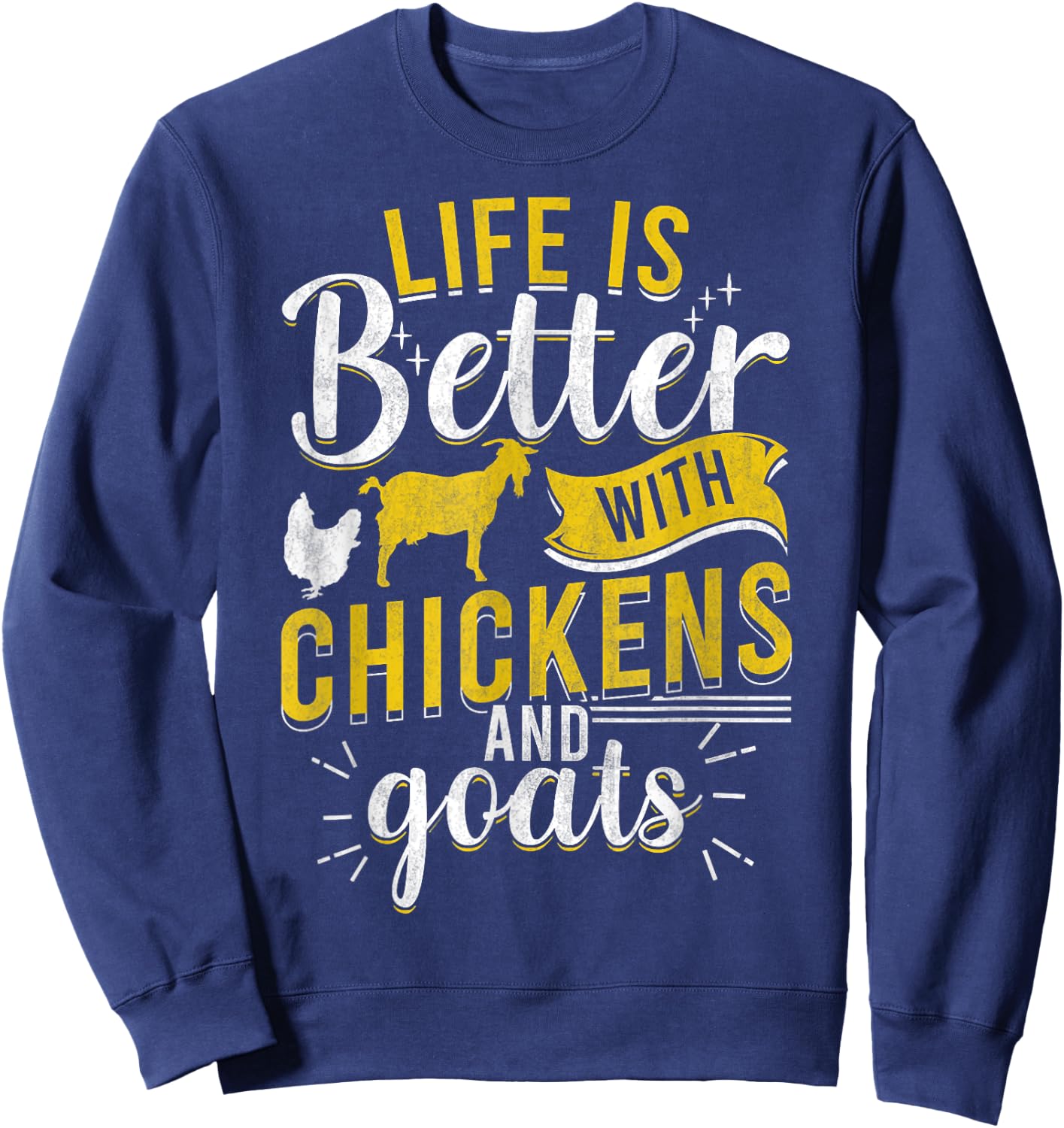 Goats Chickens L.ife Is Better Funny Farmer Humor Ranch Sweatshirt - Sweatshirt | Navy