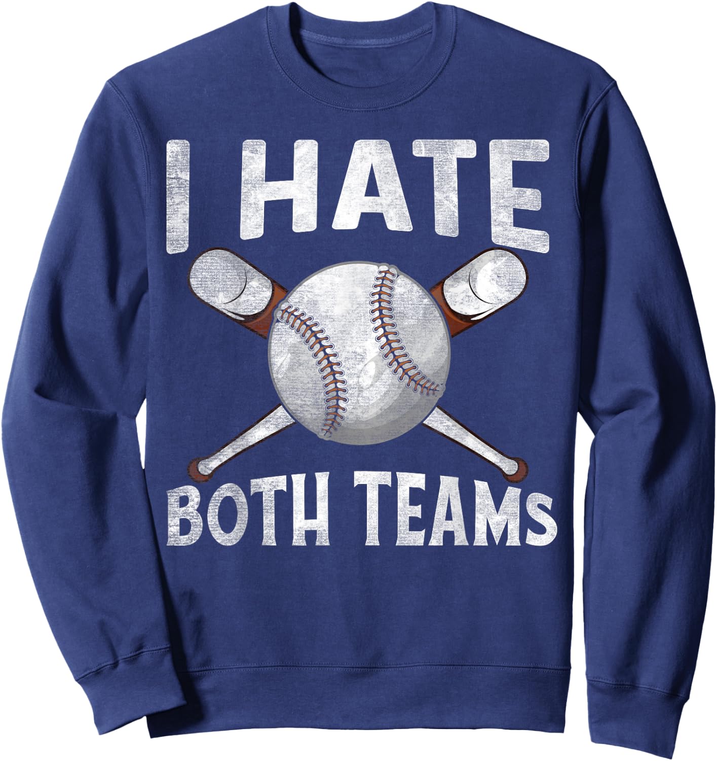 I Hate Both Teams Baseball Sports Fans Novelty Sweatshirt - Sweatshirt | Navy