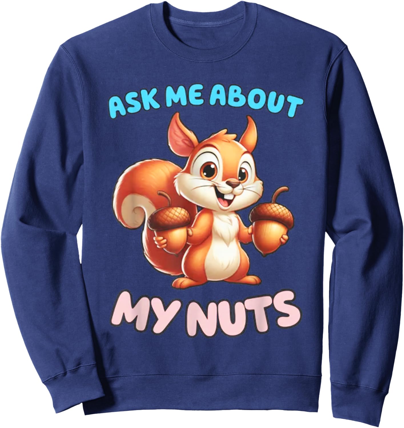 Ask Me about my Nuts Squirrel Sweatshirt - Sweatshirt | Navy