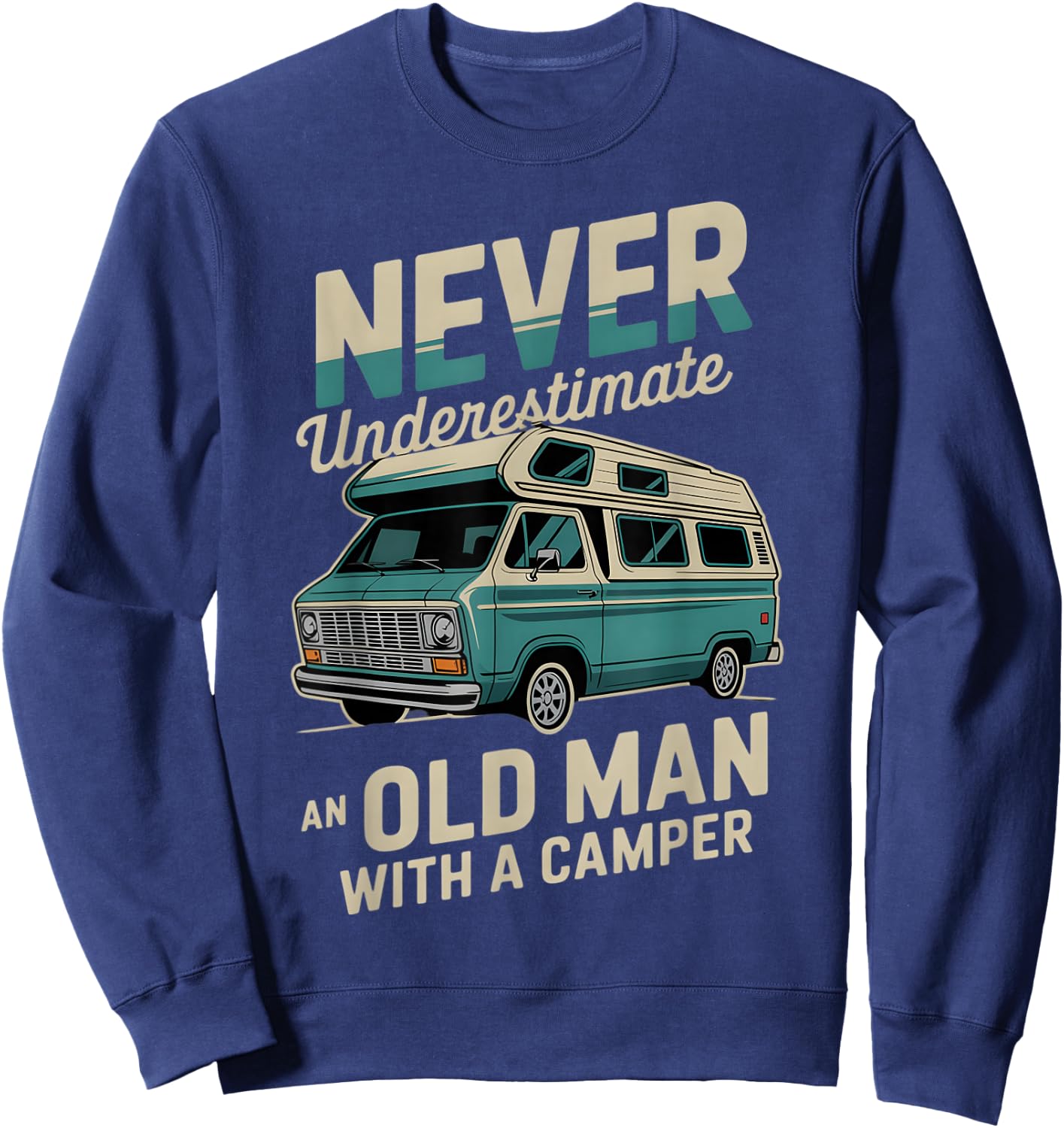 Funny Camping Never Underestimate An Old Man With RV Camper Sweatshirt - Sweatshirt | Navy