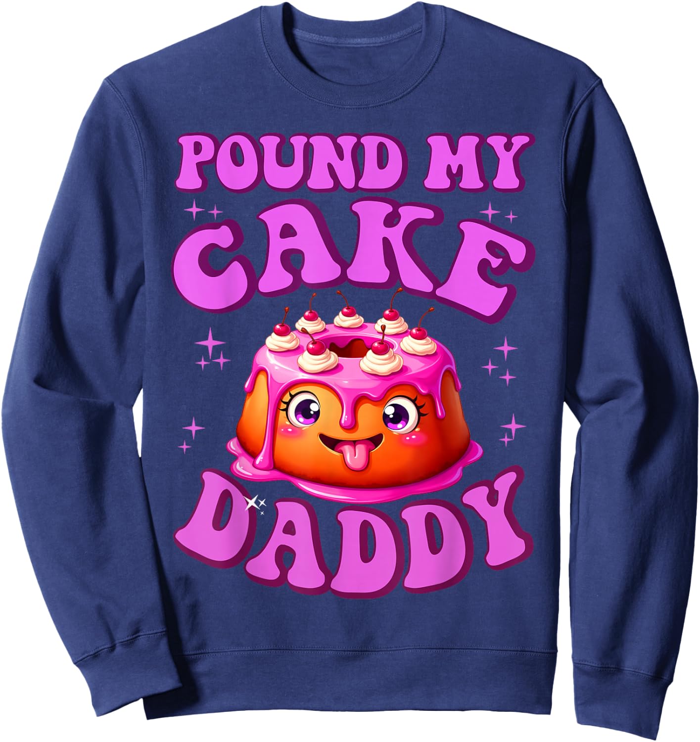 Pound My Cake Daddy Embarrassing Adult Humor Inappropriate Sweatshirt - Sweatshirt | Navy