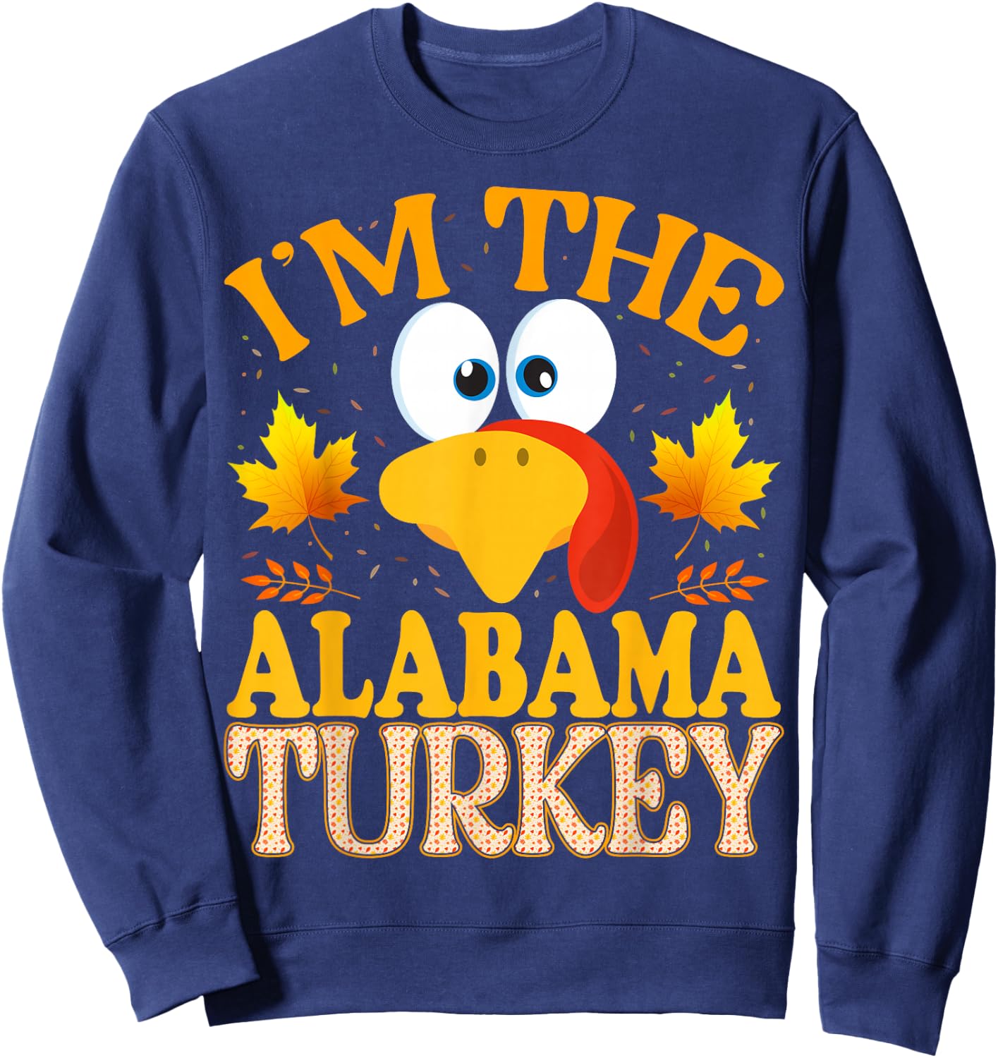 Thanksgiving I'm The Alabama Turkey Matching Sweatshirt - Sweatshirt | Navy