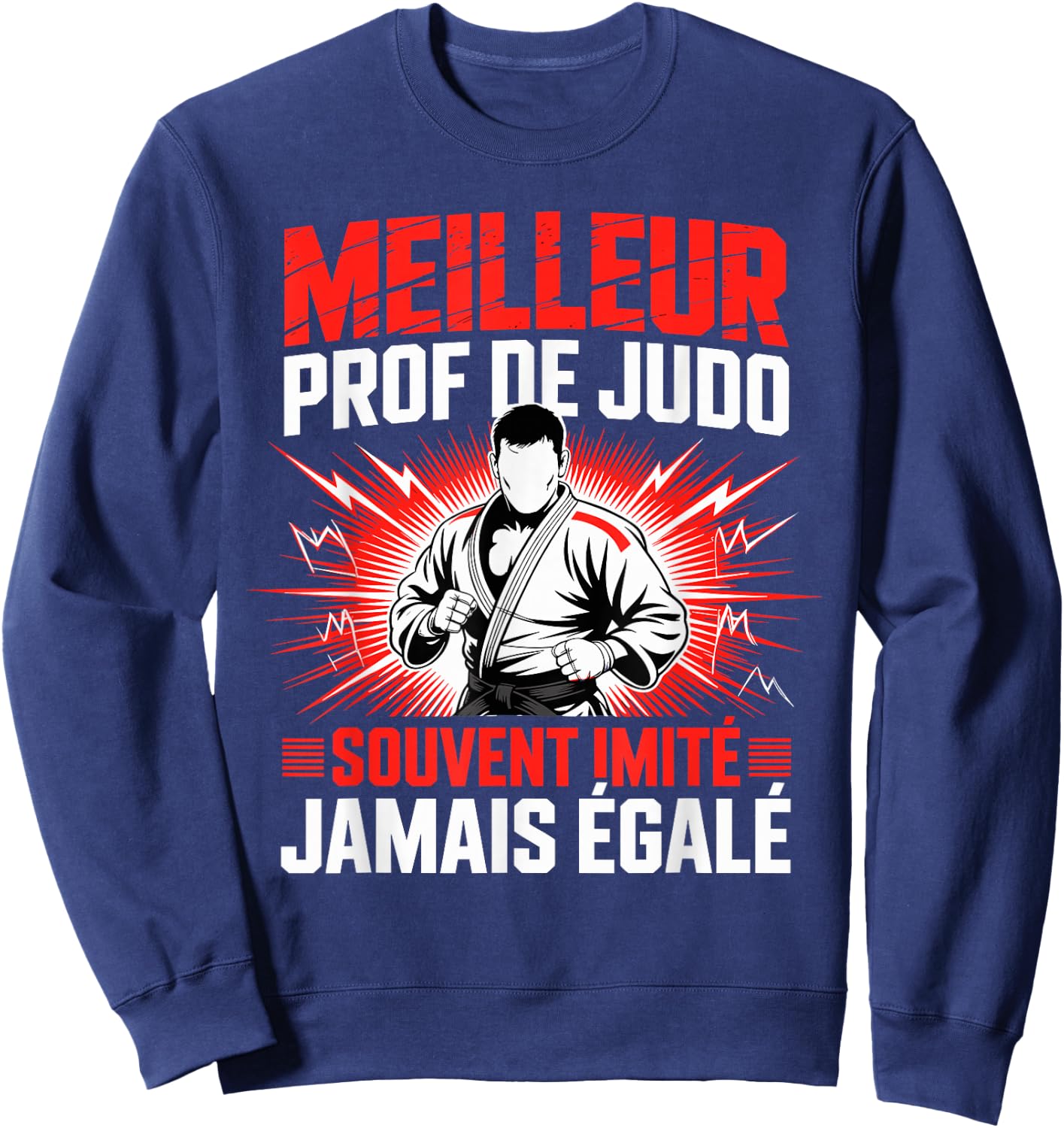 Meilleur Prof De Judo Souvent Imité Jamais Égalé Sweatshirt - Sweatshirt | Navy