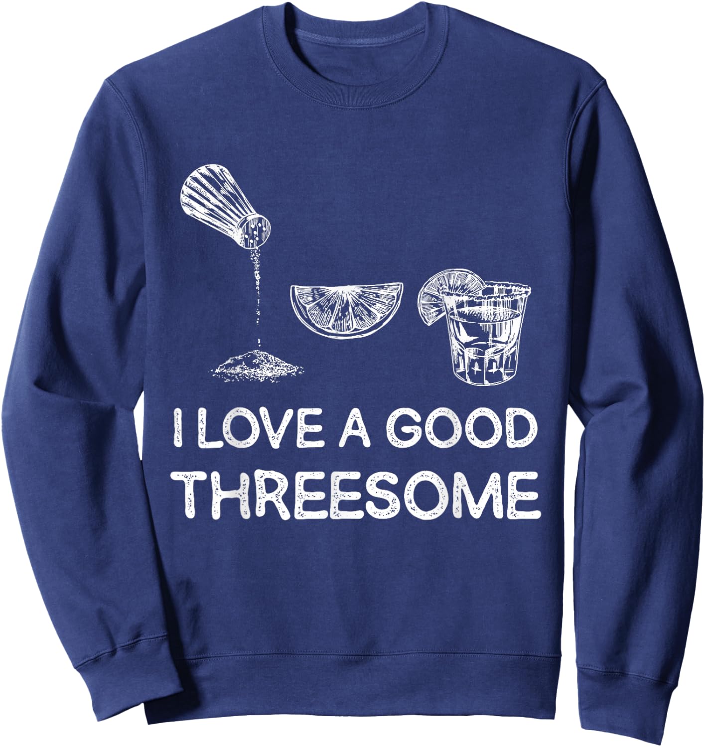 I Love A Good Threesome Tequila Fun Sweatshirt - Sweatshirt | Navy