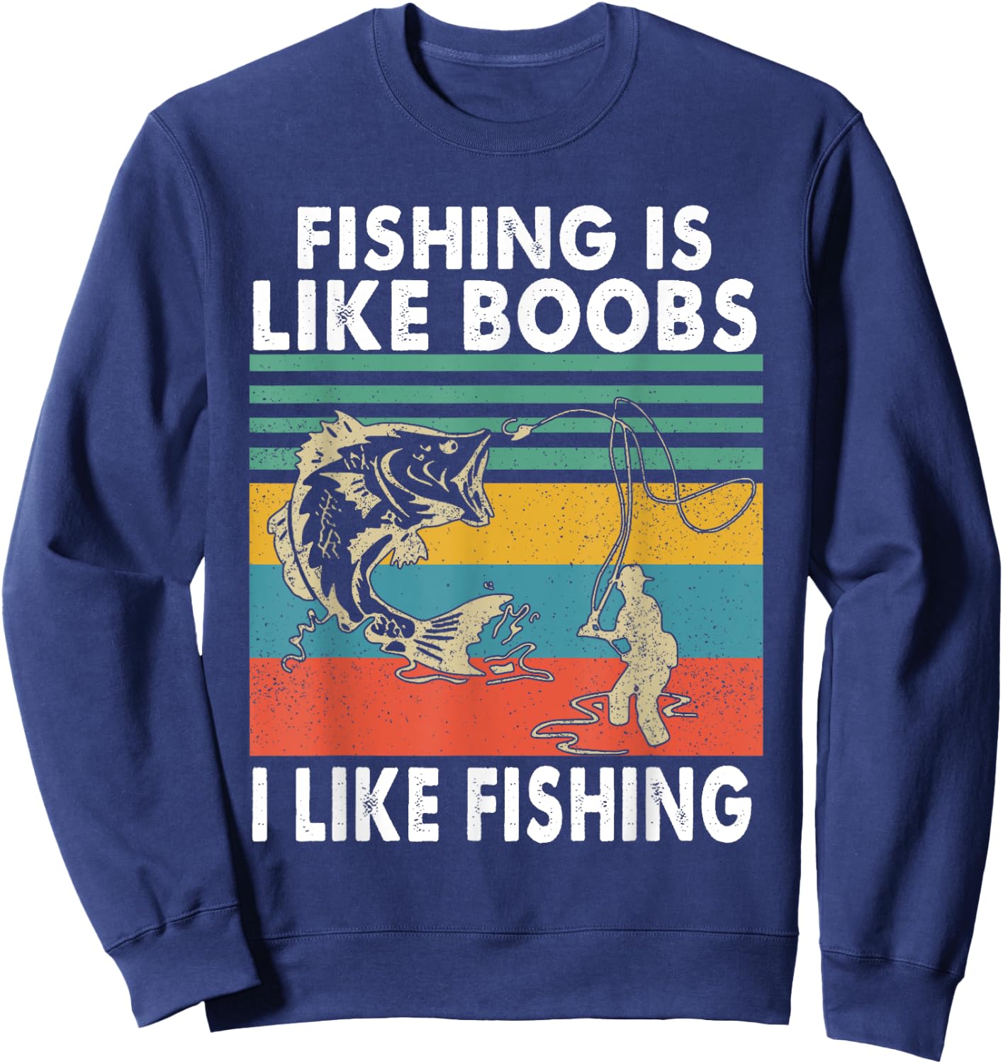 Fishing Is Like Boobs I Like Fishing Fisherman Sweatshirt - Sweatshirt | Navy