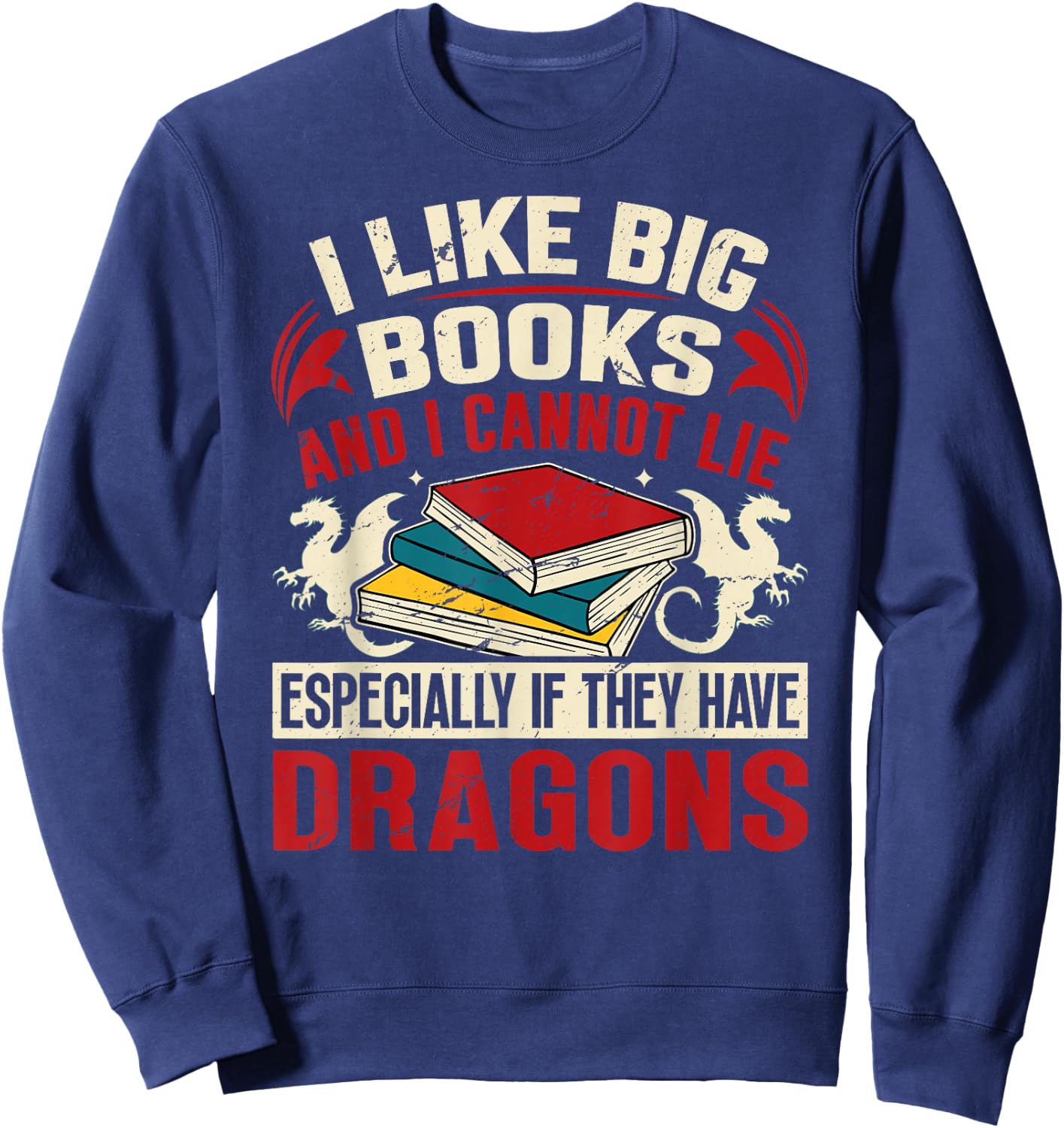 Dragon Book Saying - I Like Big Books Sweatshirt - Sweatshirt | Navy